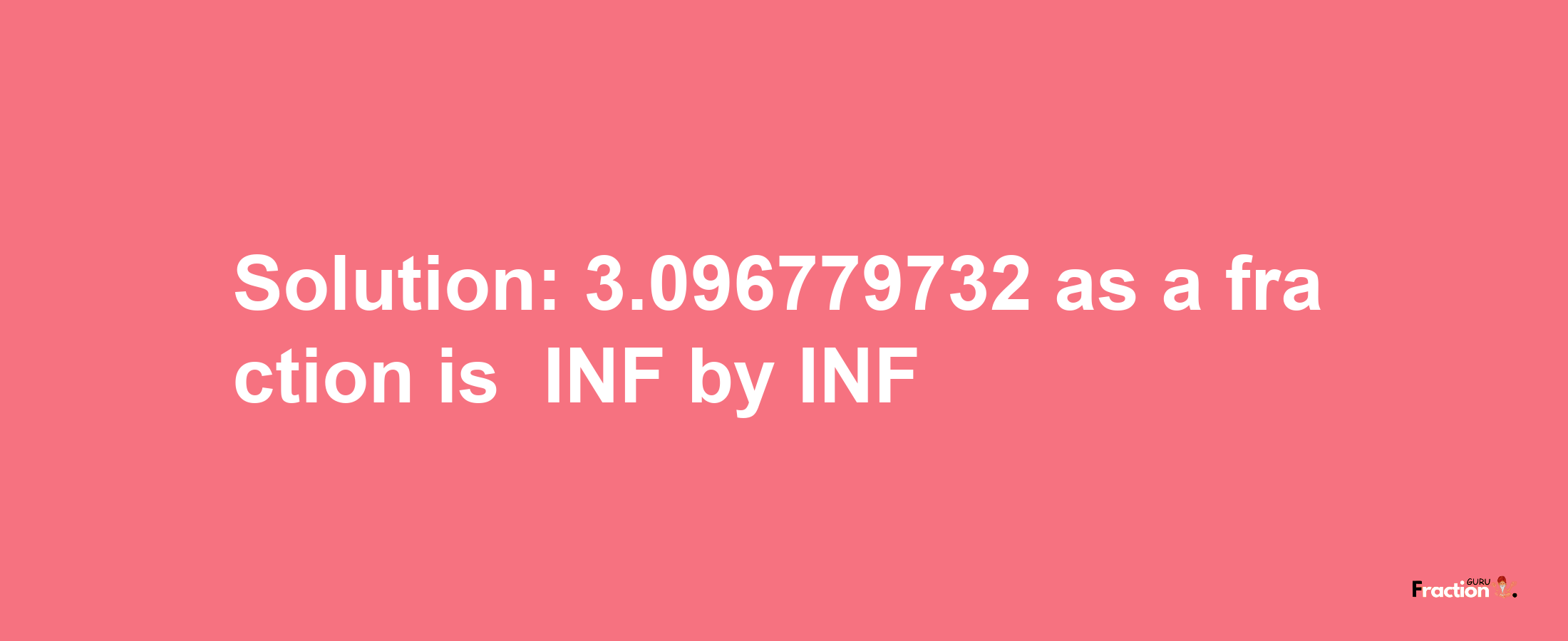 Solution:-3.096779732 as a fraction is -INF/INF