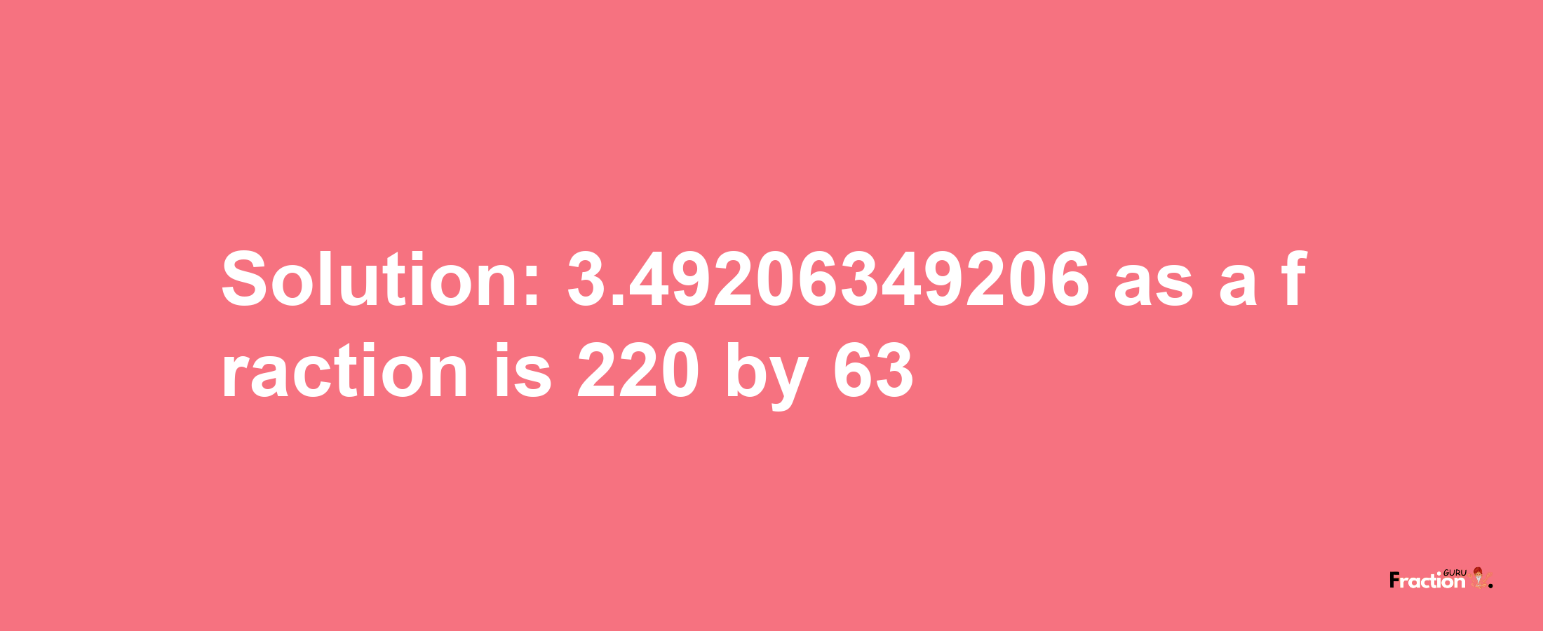 Solution:3.49206349206 as a fraction is 220/63