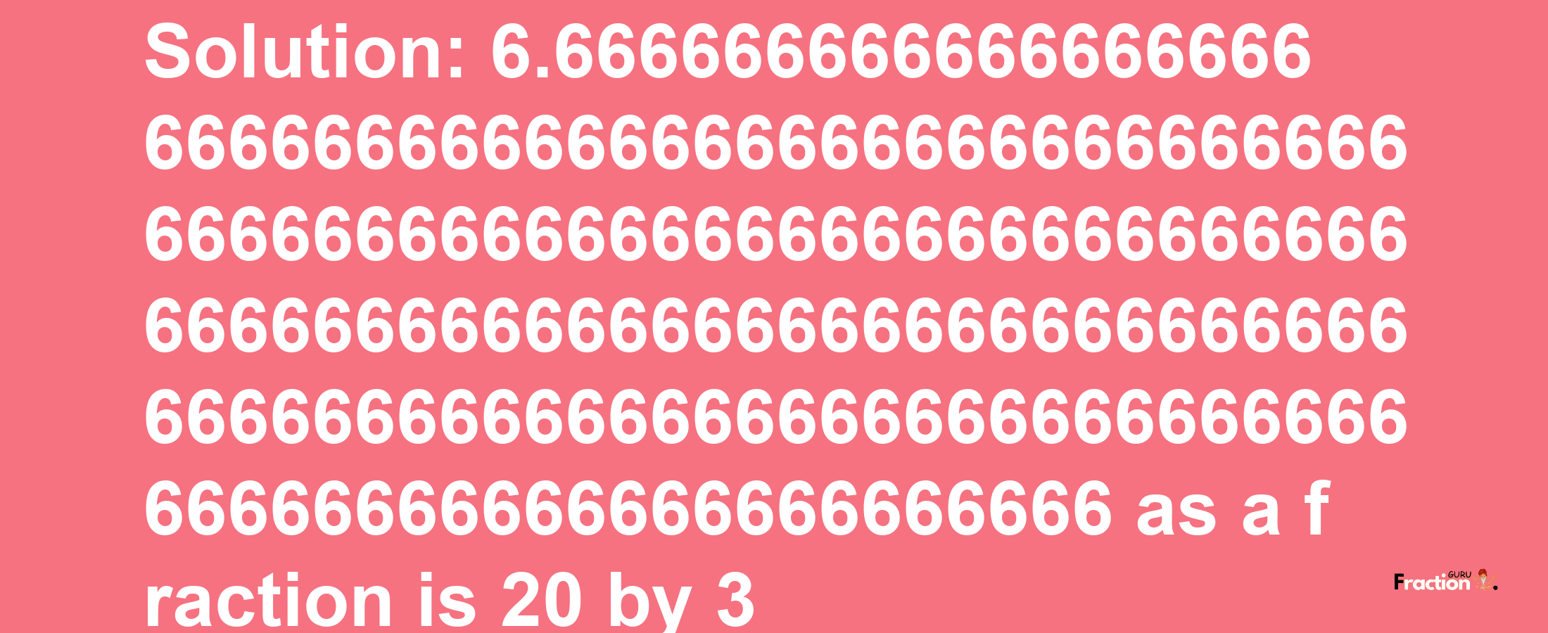 Solution:6.66666666666666666666666666666666666666666666666666666666666666666666666666666666666666666666666666666666666666666666666666666666666666666666666666666666666666666 as a fraction is 20/3