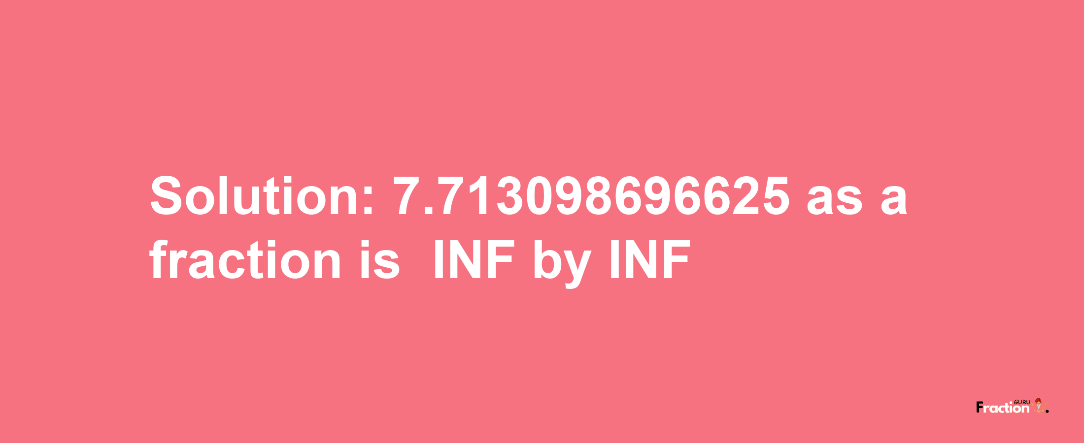 Solution:-7.713098696625 as a fraction is -INF/INF