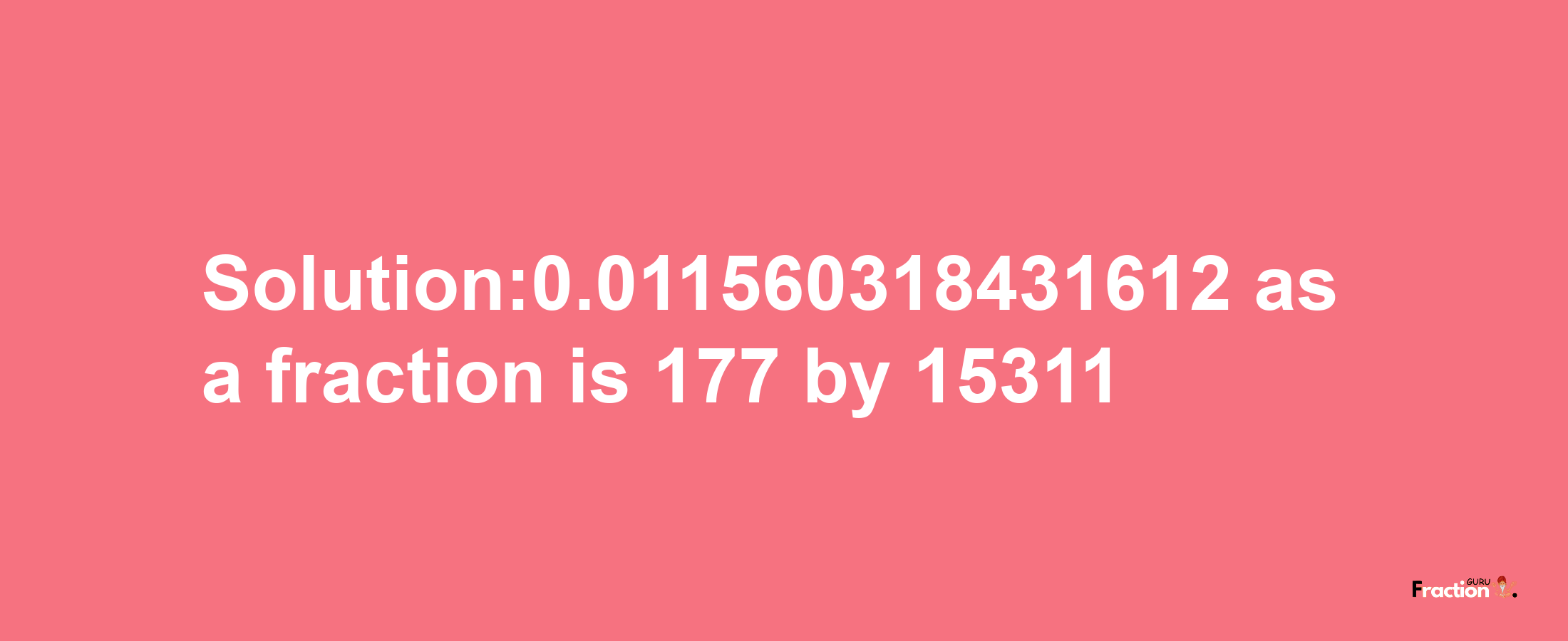 Solution:0.011560318431612 as a fraction is 177/15311