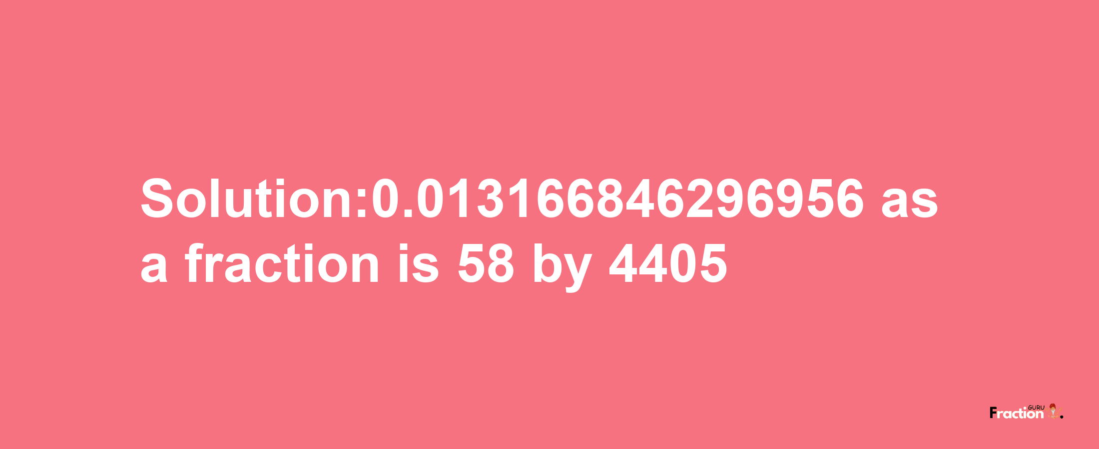 Solution:0.013166846296956 as a fraction is 58/4405