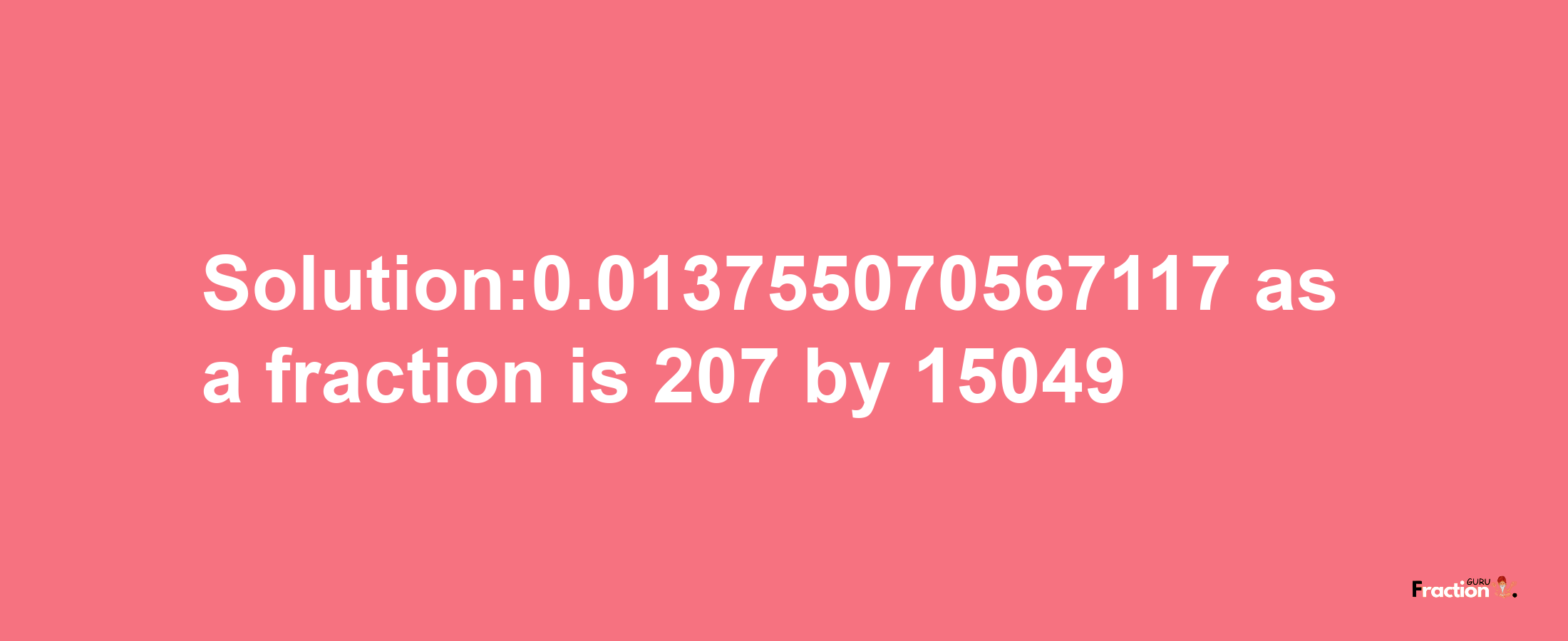 Solution:0.013755070567117 as a fraction is 207/15049