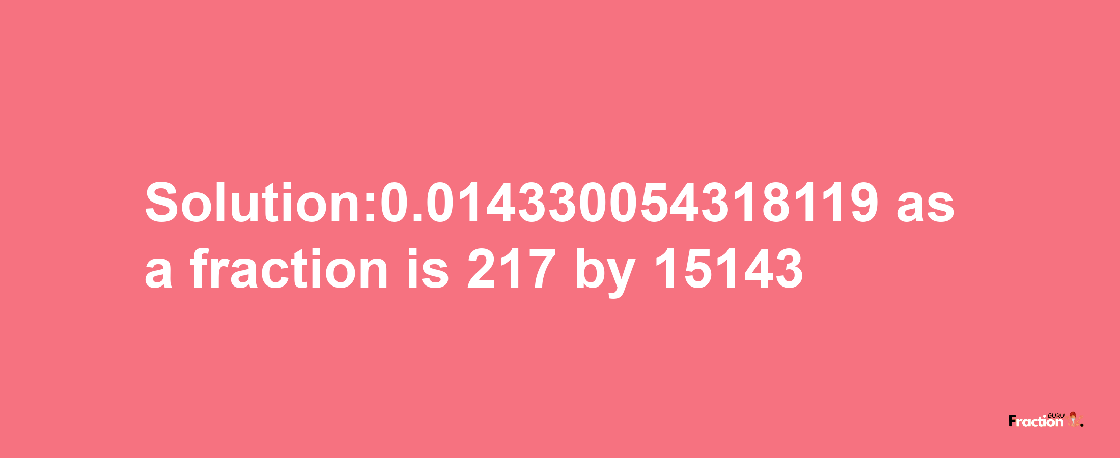 Solution:0.014330054318119 as a fraction is 217/15143