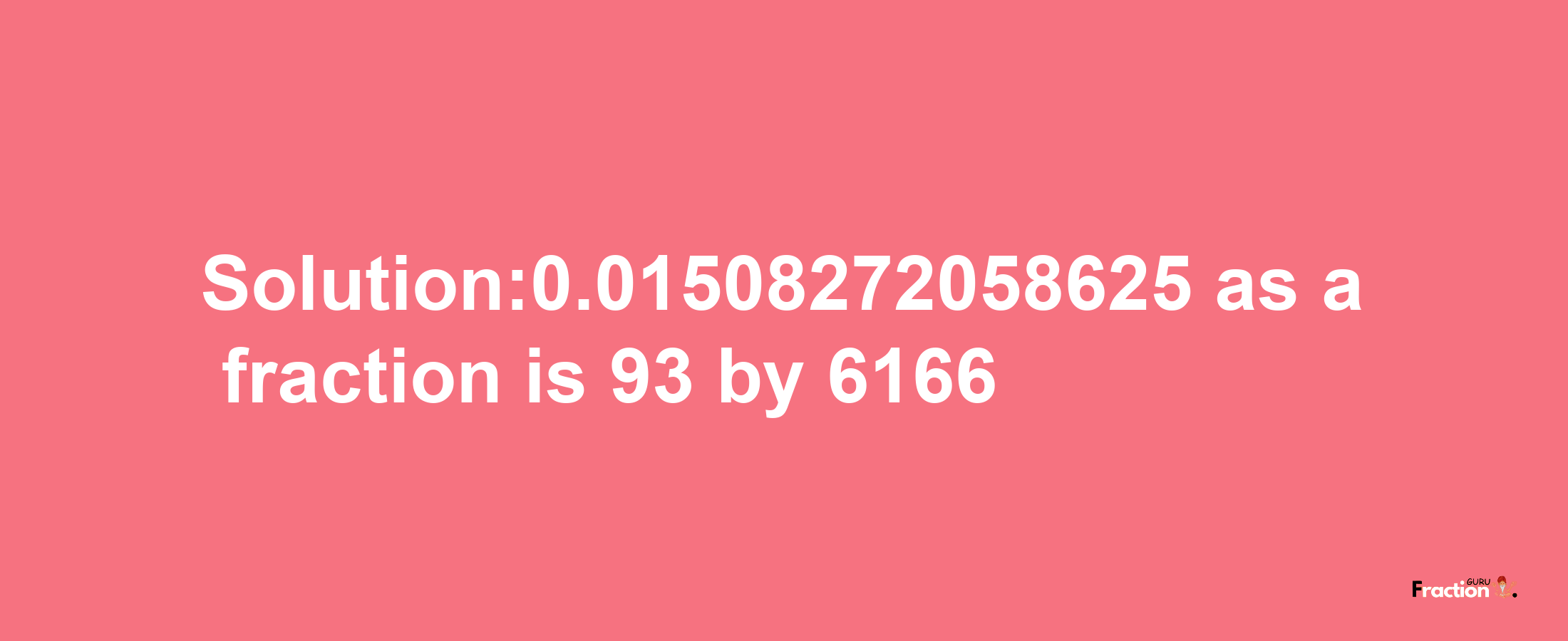 Solution:0.01508272058625 as a fraction is 93/6166