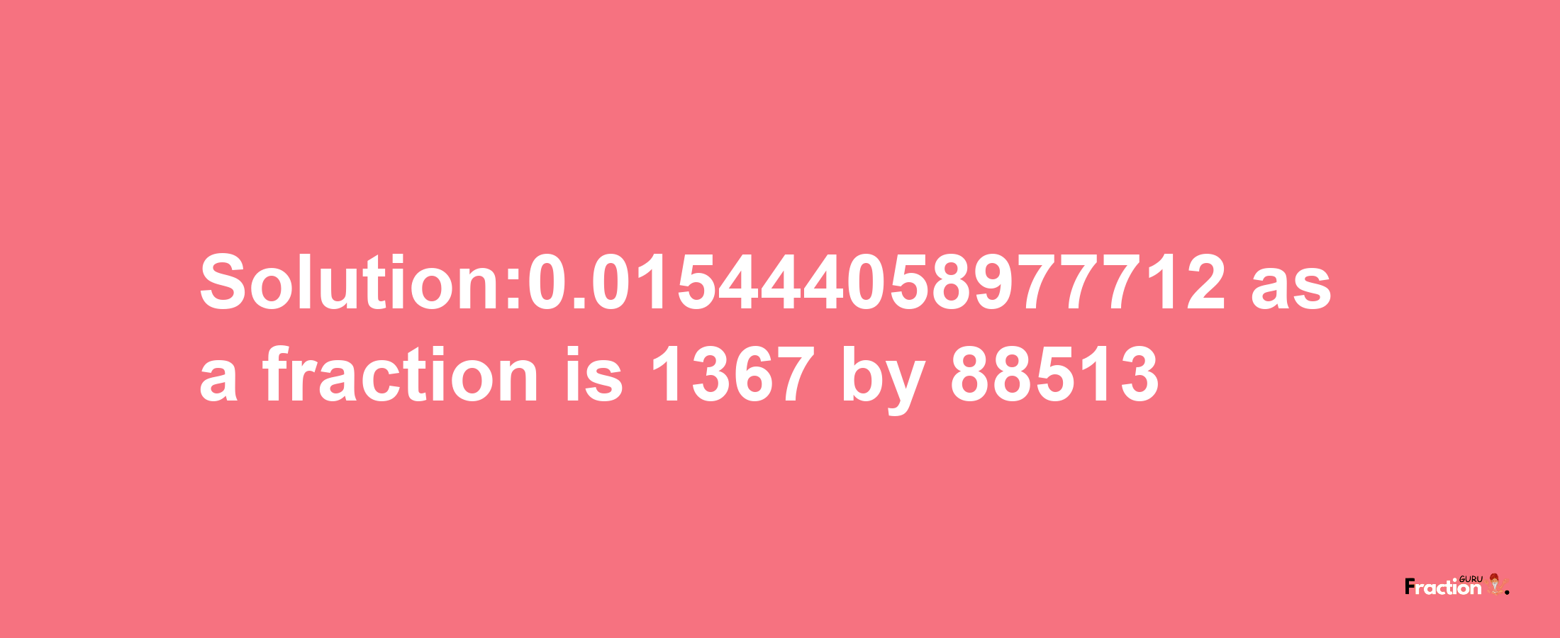 Solution:0.015444058977712 as a fraction is 1367/88513