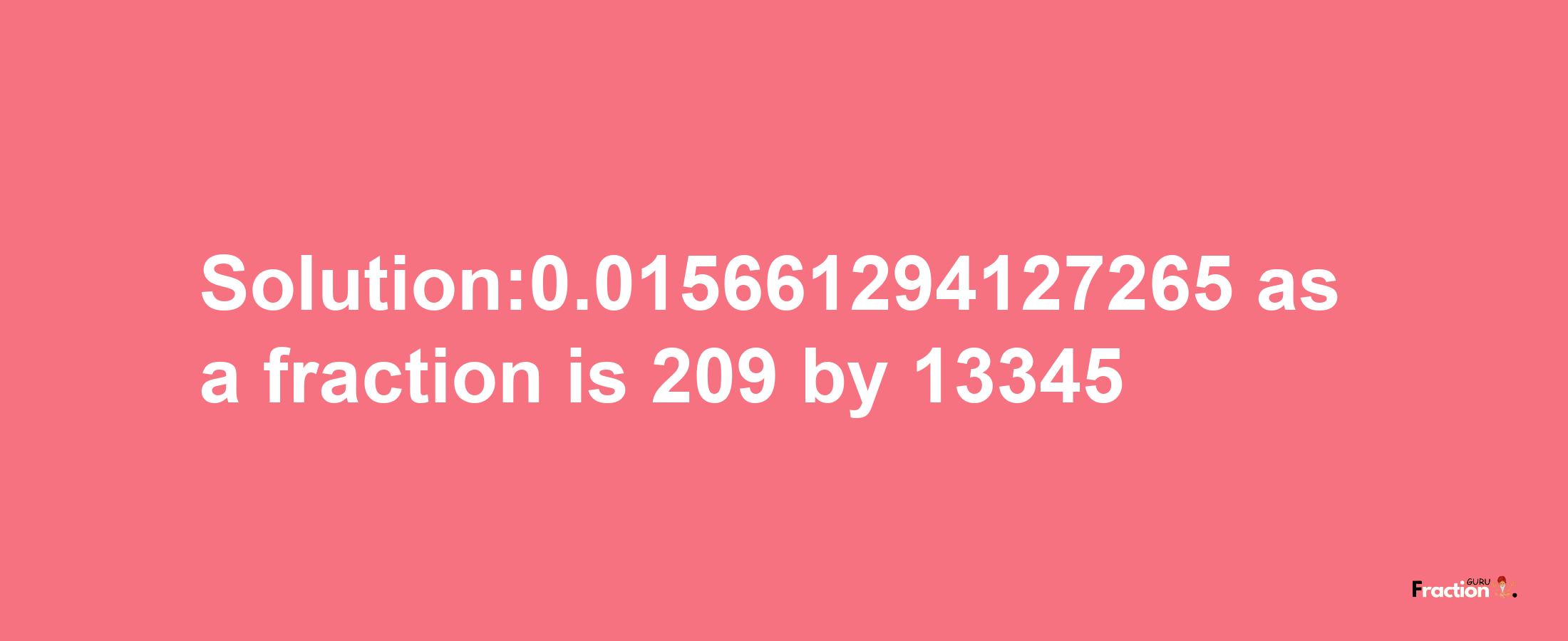 Solution:0.015661294127265 as a fraction is 209/13345