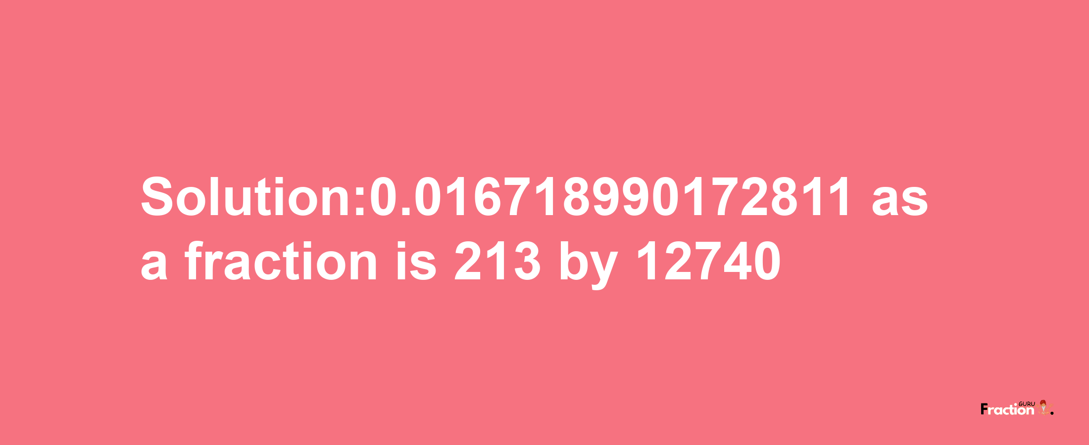 Solution:0.016718990172811 as a fraction is 213/12740