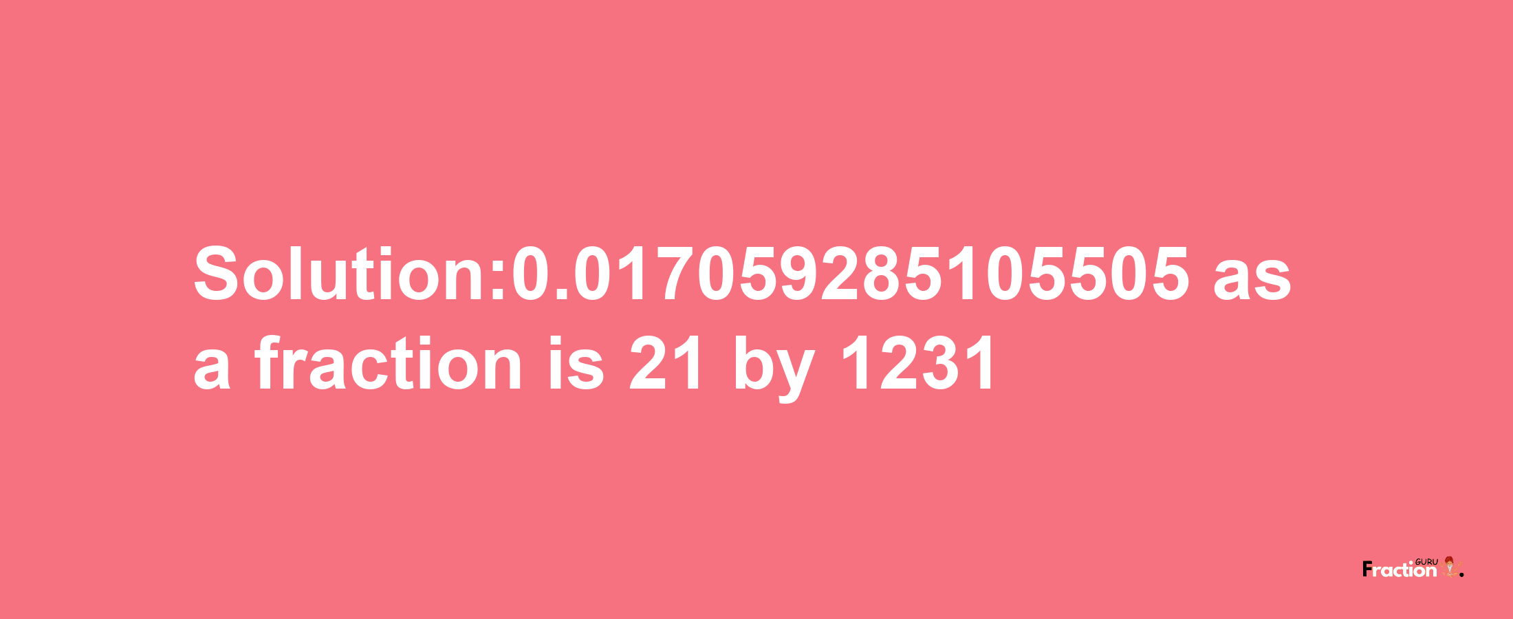 Solution:0.017059285105505 as a fraction is 21/1231