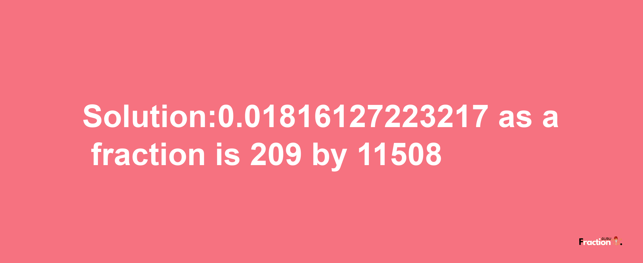 Solution:0.01816127223217 as a fraction is 209/11508