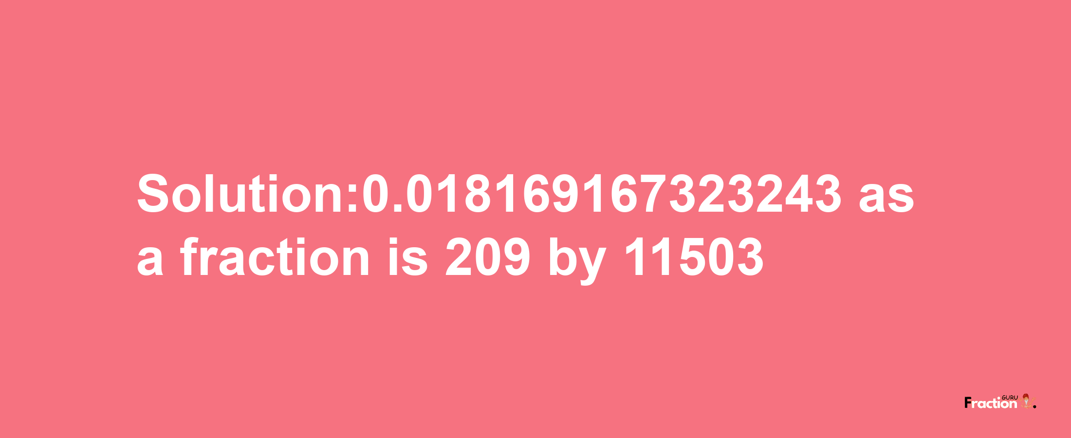 Solution:0.018169167323243 as a fraction is 209/11503