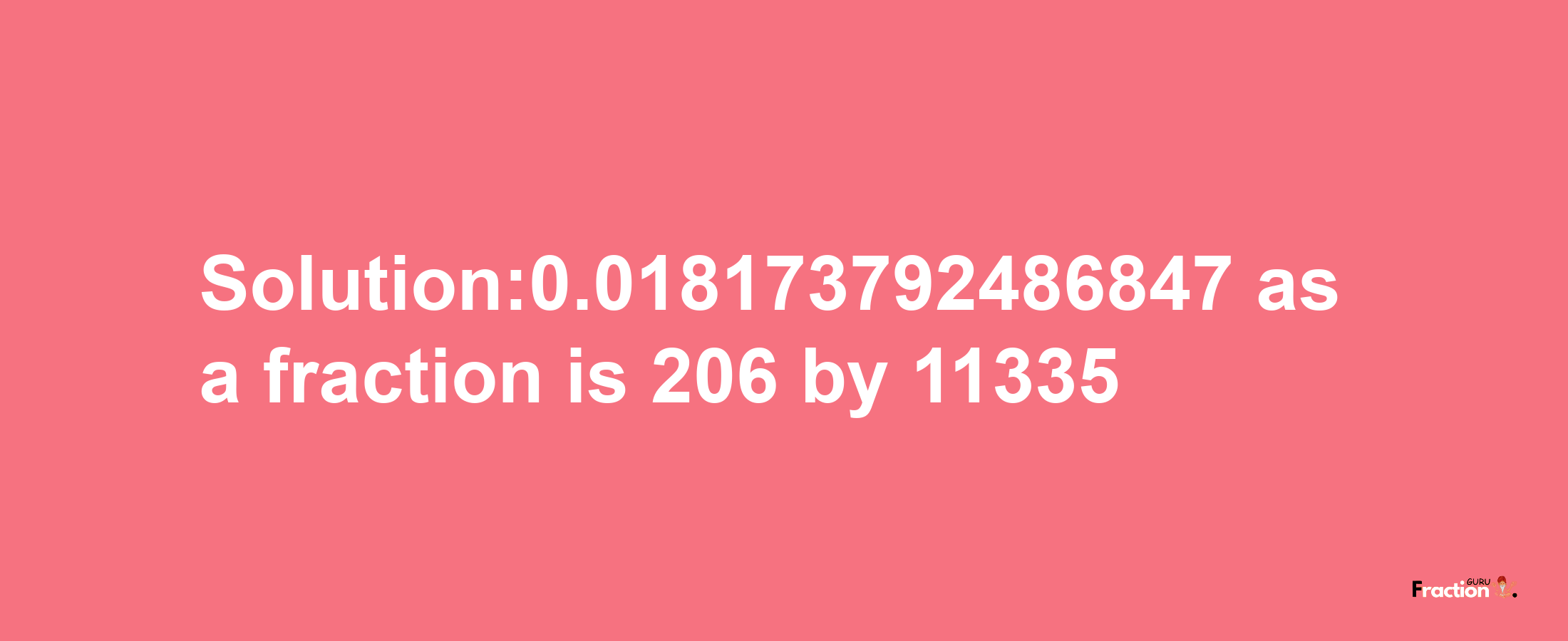 Solution:0.018173792486847 as a fraction is 206/11335