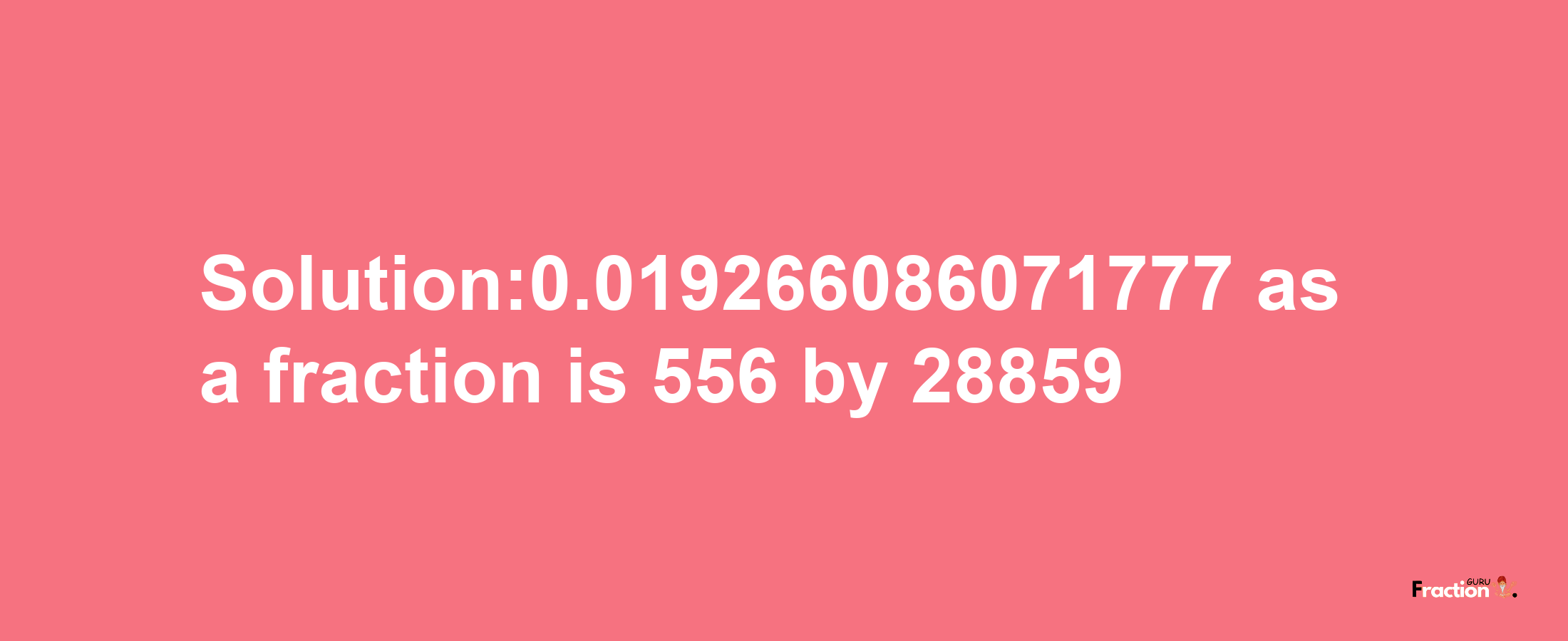 Solution:0.019266086071777 as a fraction is 556/28859