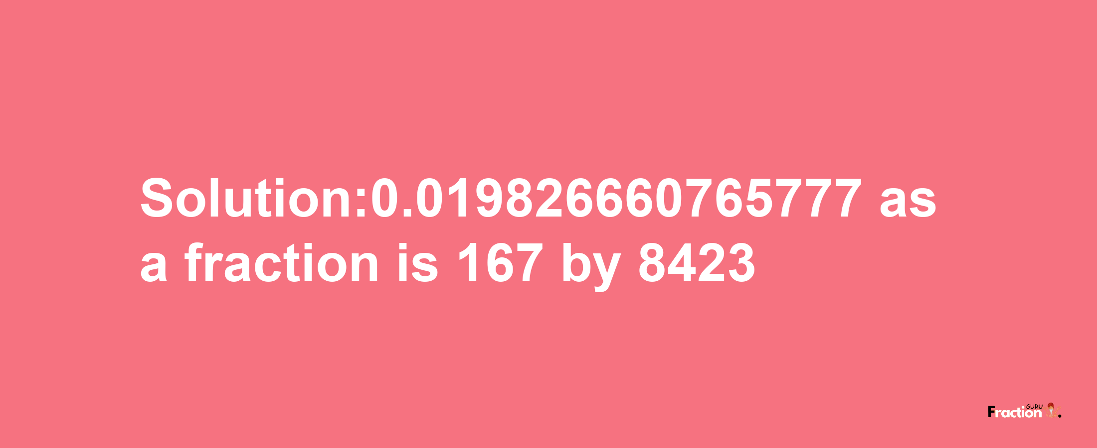 Solution:0.019826660765777 as a fraction is 167/8423