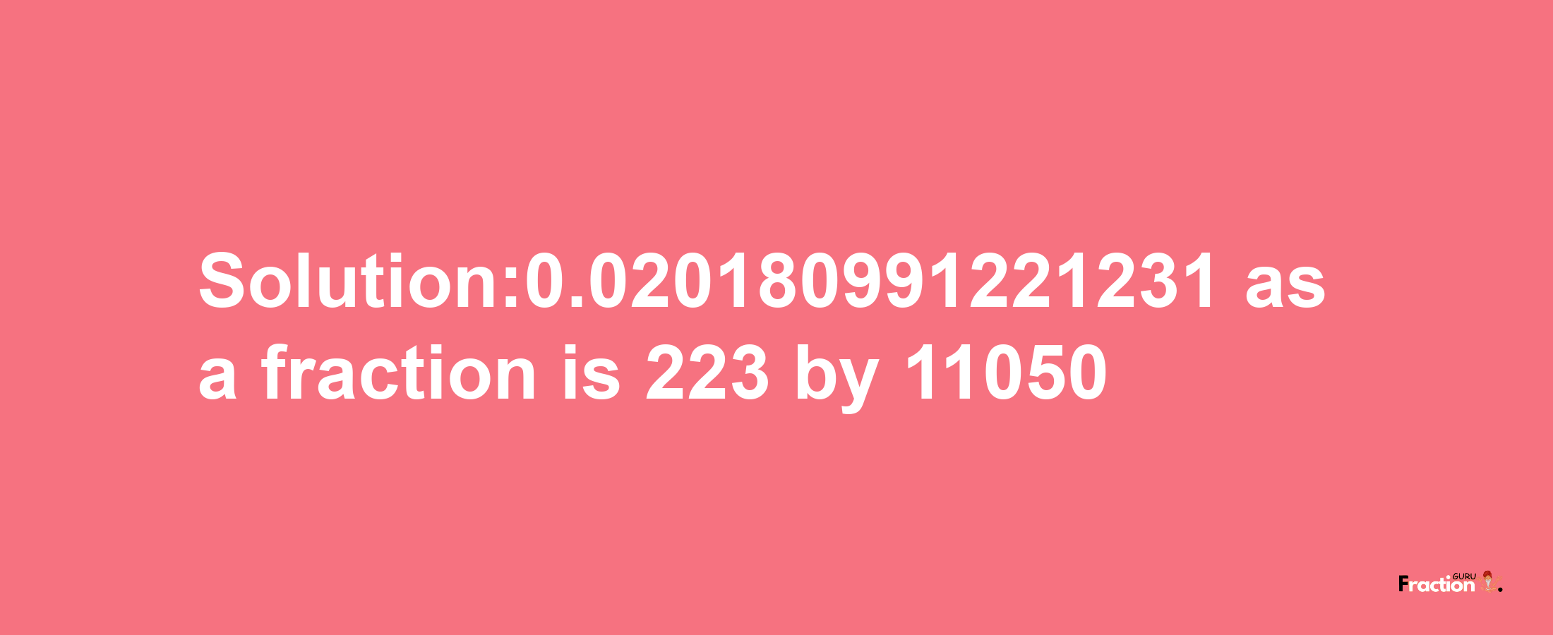 Solution:0.020180991221231 as a fraction is 223/11050