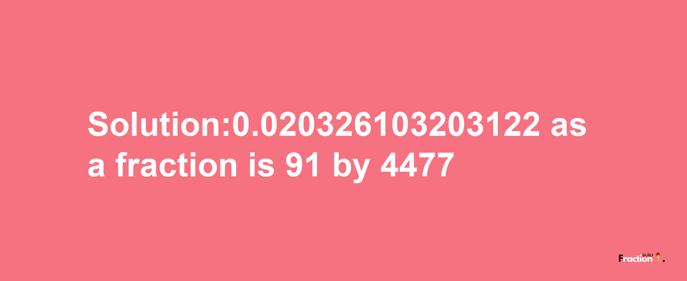 Solution:0.020326103203122 as a fraction is 91/4477