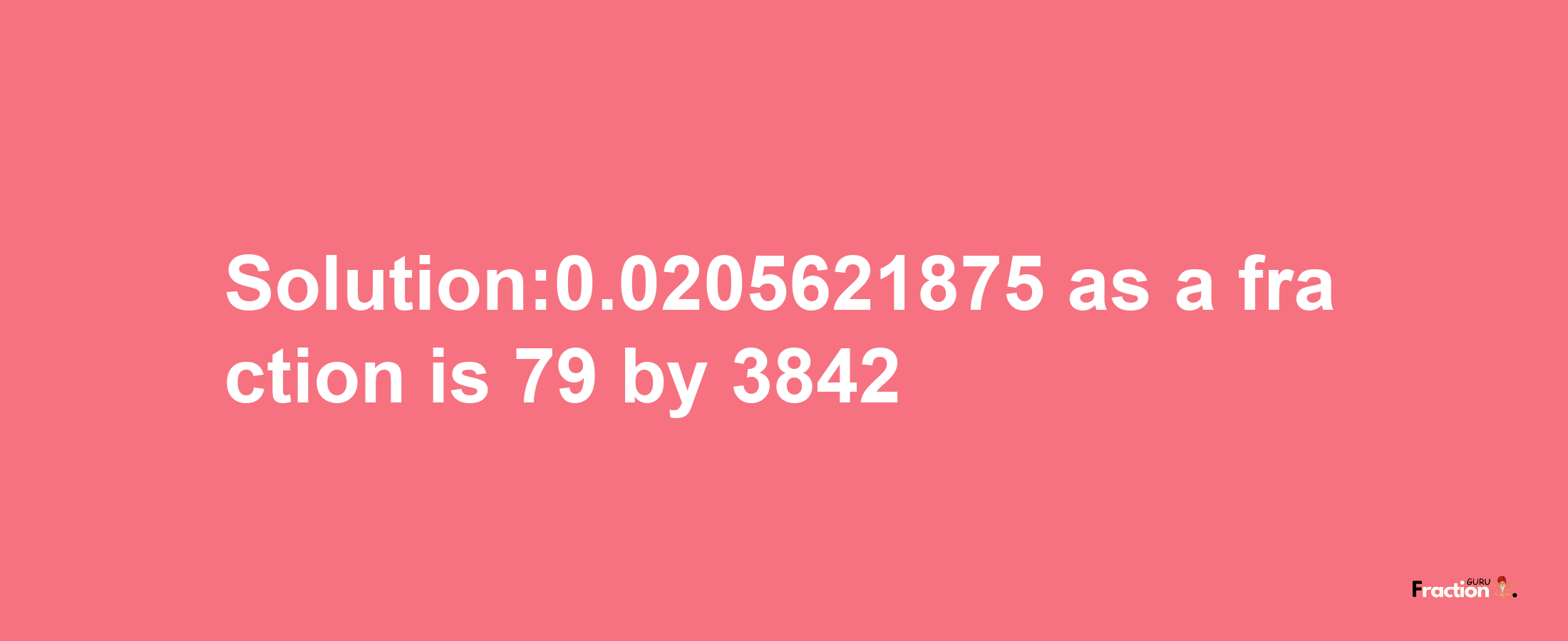 Solution:0.0205621875 as a fraction is 79/3842