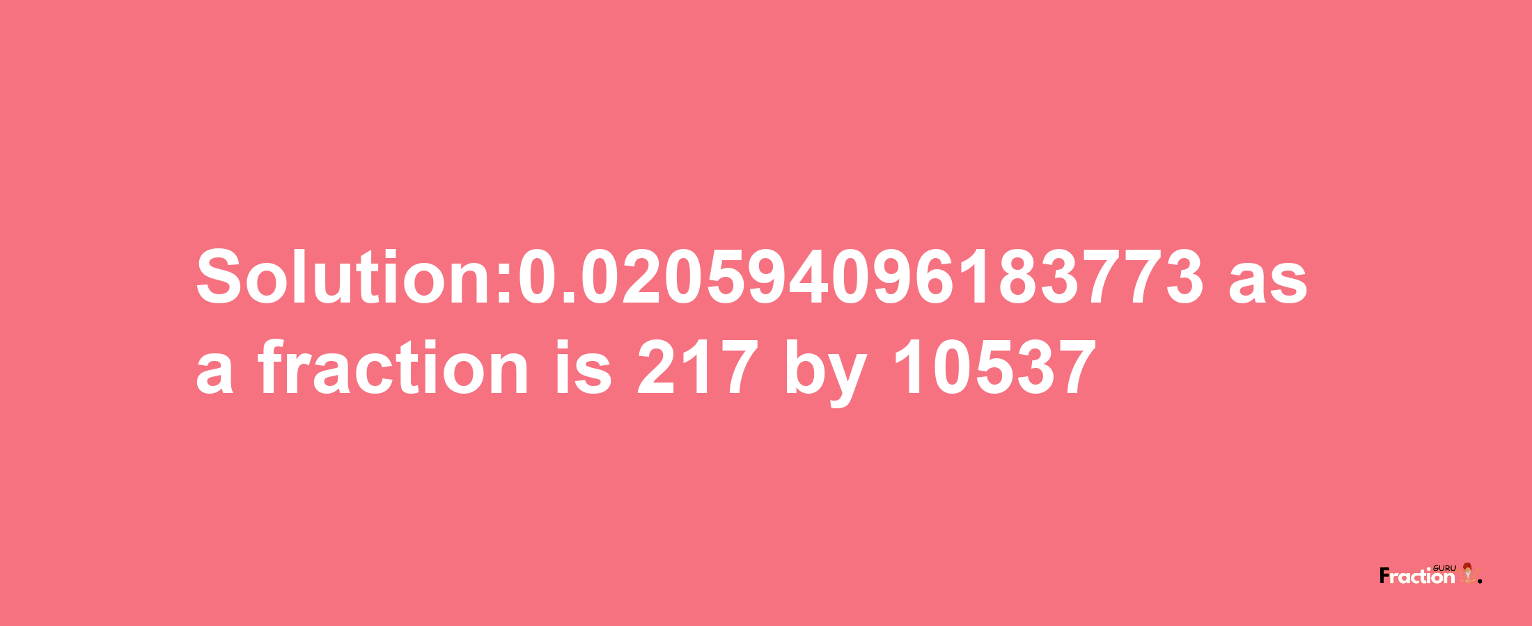 Solution:0.020594096183773 as a fraction is 217/10537