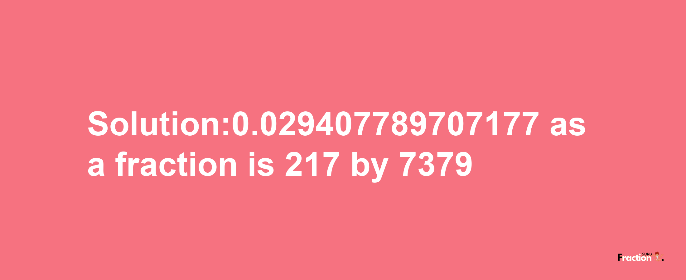 Solution:0.029407789707177 as a fraction is 217/7379