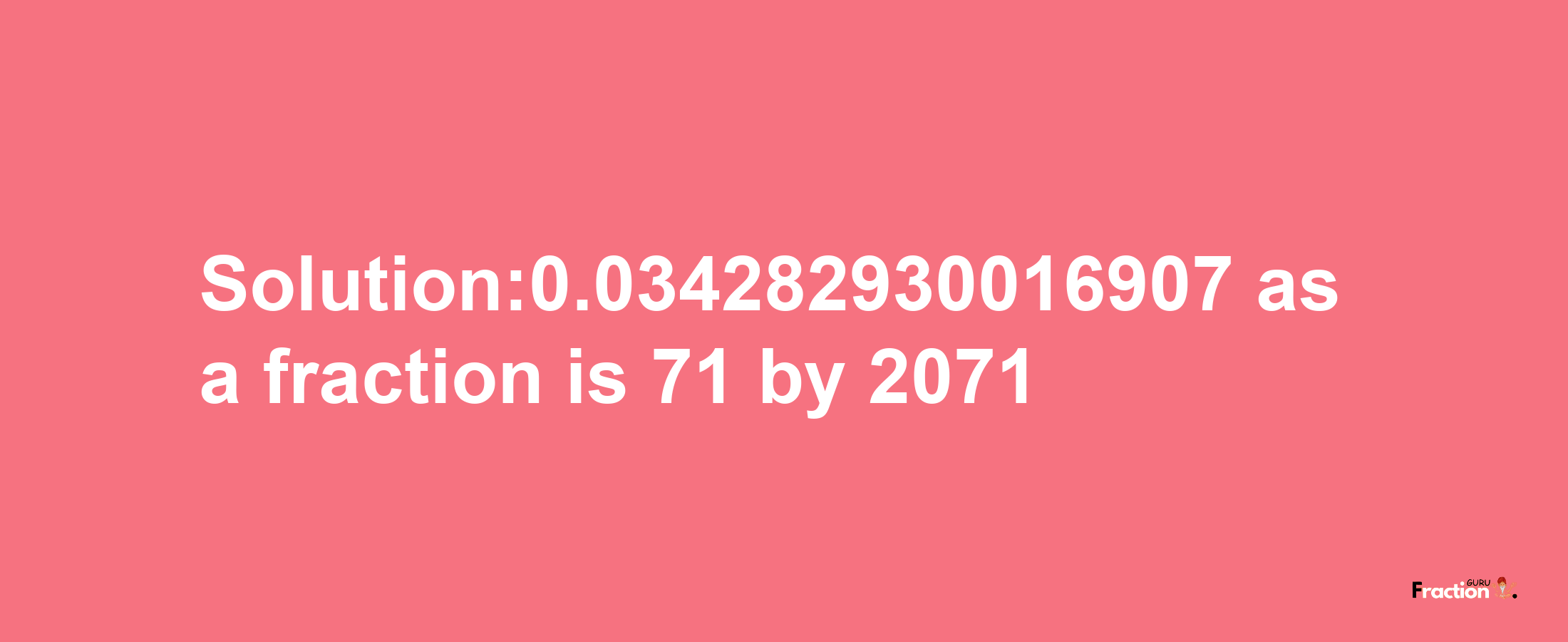 Solution:0.034282930016907 as a fraction is 71/2071