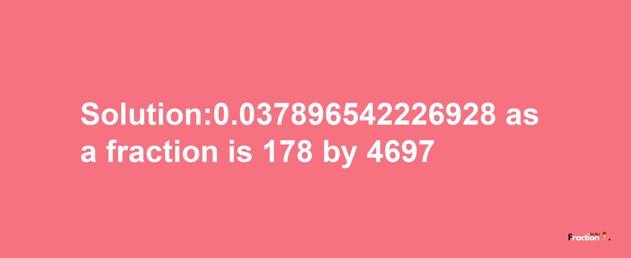 Solution:0.037896542226928 as a fraction is 178/4697