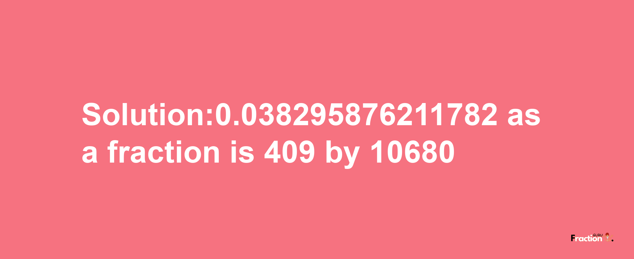 Solution:0.038295876211782 as a fraction is 409/10680