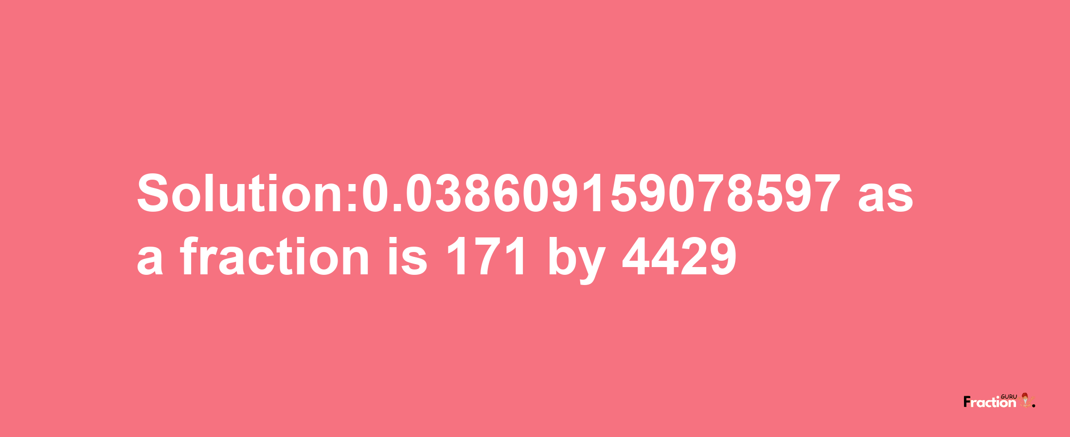 Solution:0.038609159078597 as a fraction is 171/4429