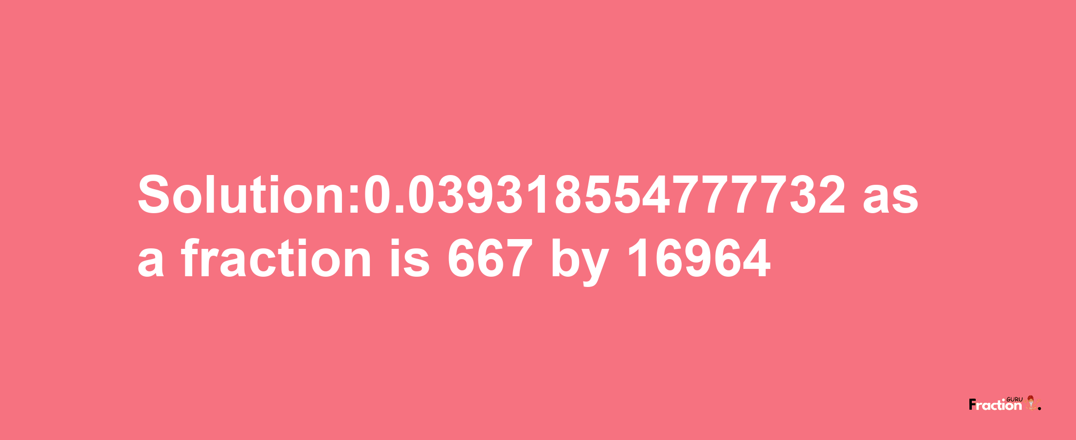 Solution:0.039318554777732 as a fraction is 667/16964