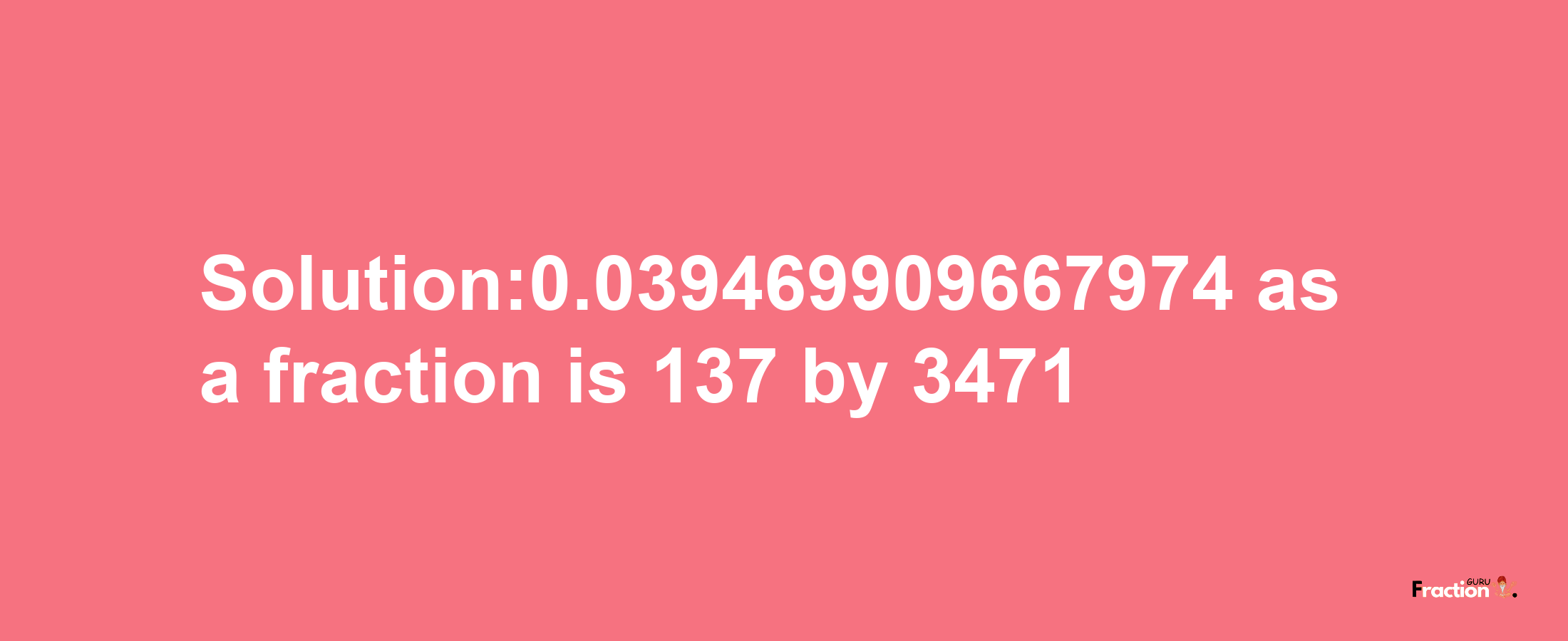 Solution:0.039469909667974 as a fraction is 137/3471