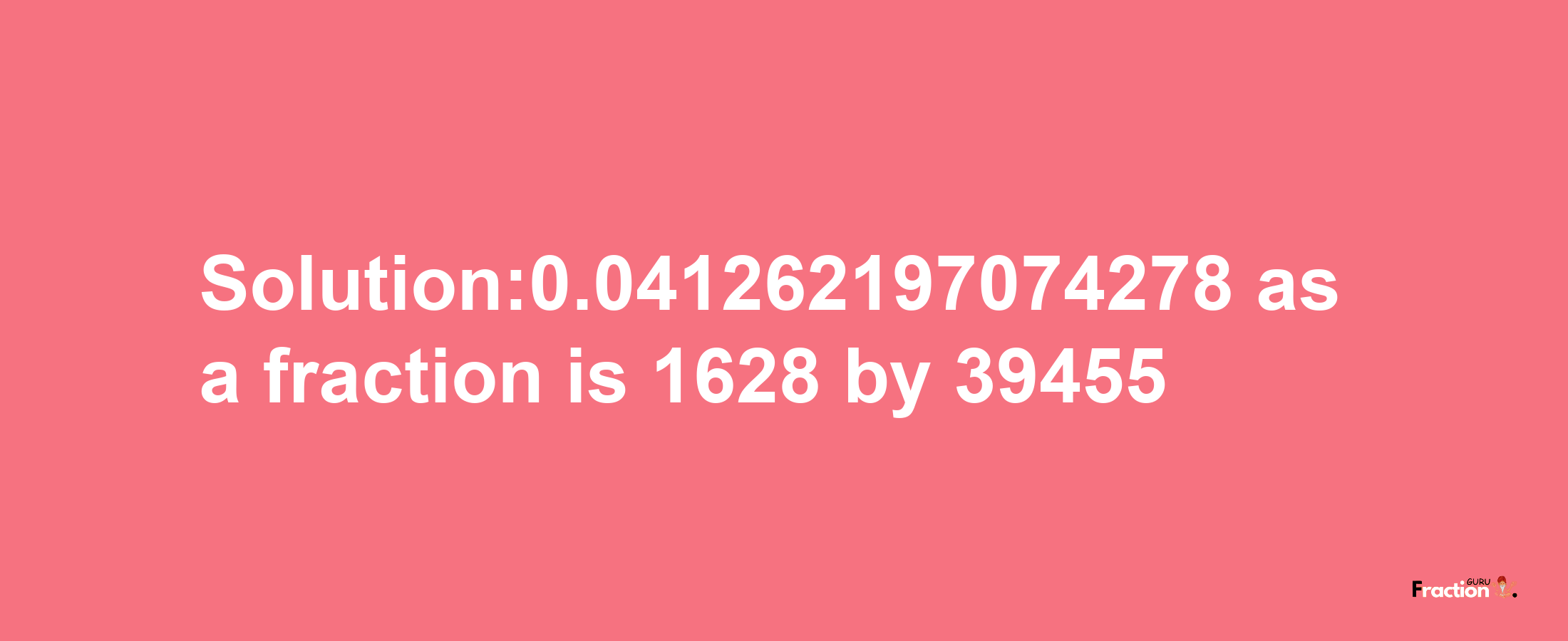 Solution:0.041262197074278 as a fraction is 1628/39455