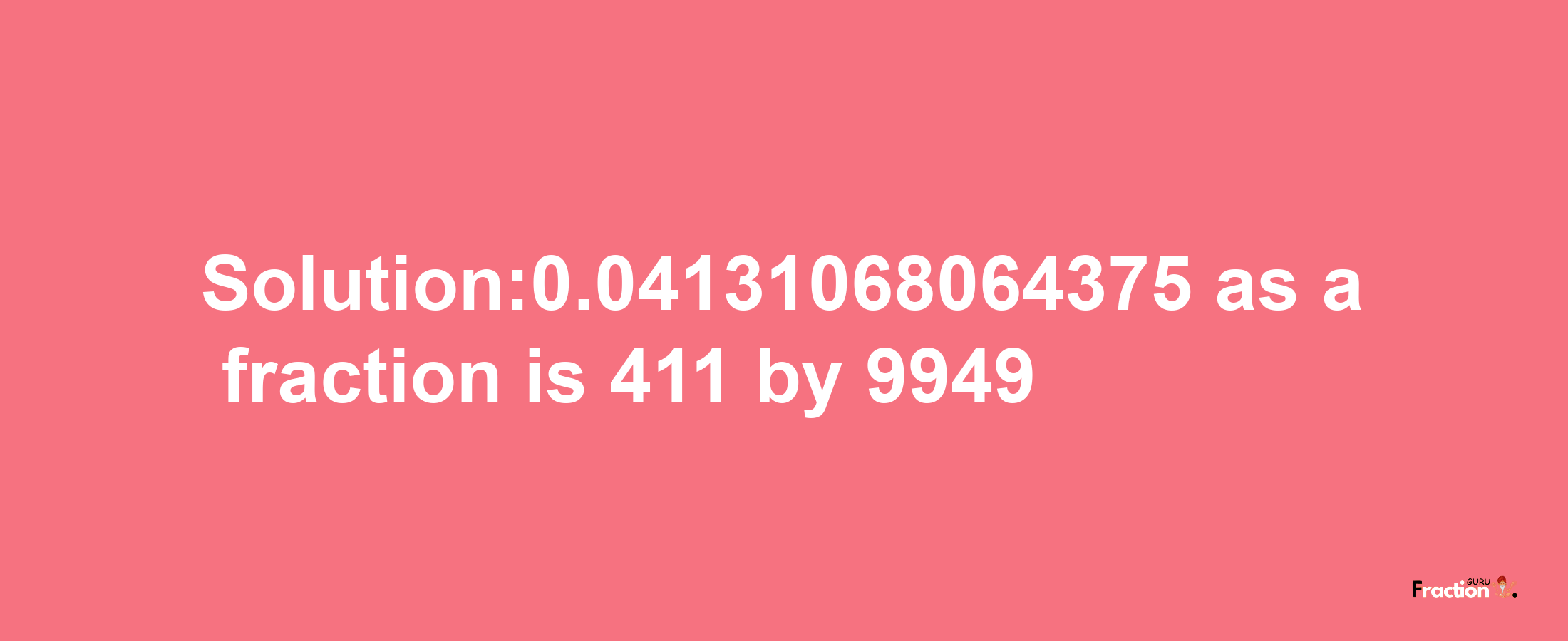 Solution:0.04131068064375 as a fraction is 411/9949