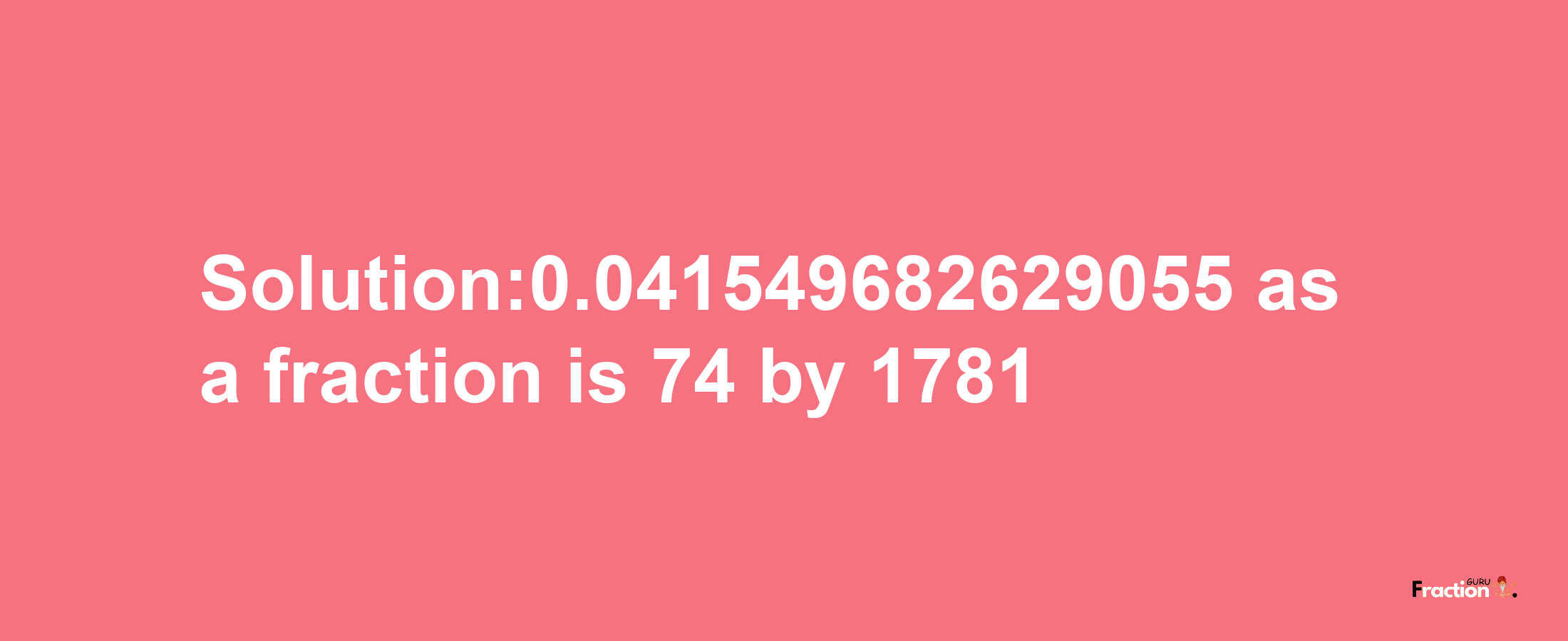 Solution:0.041549682629055 as a fraction is 74/1781