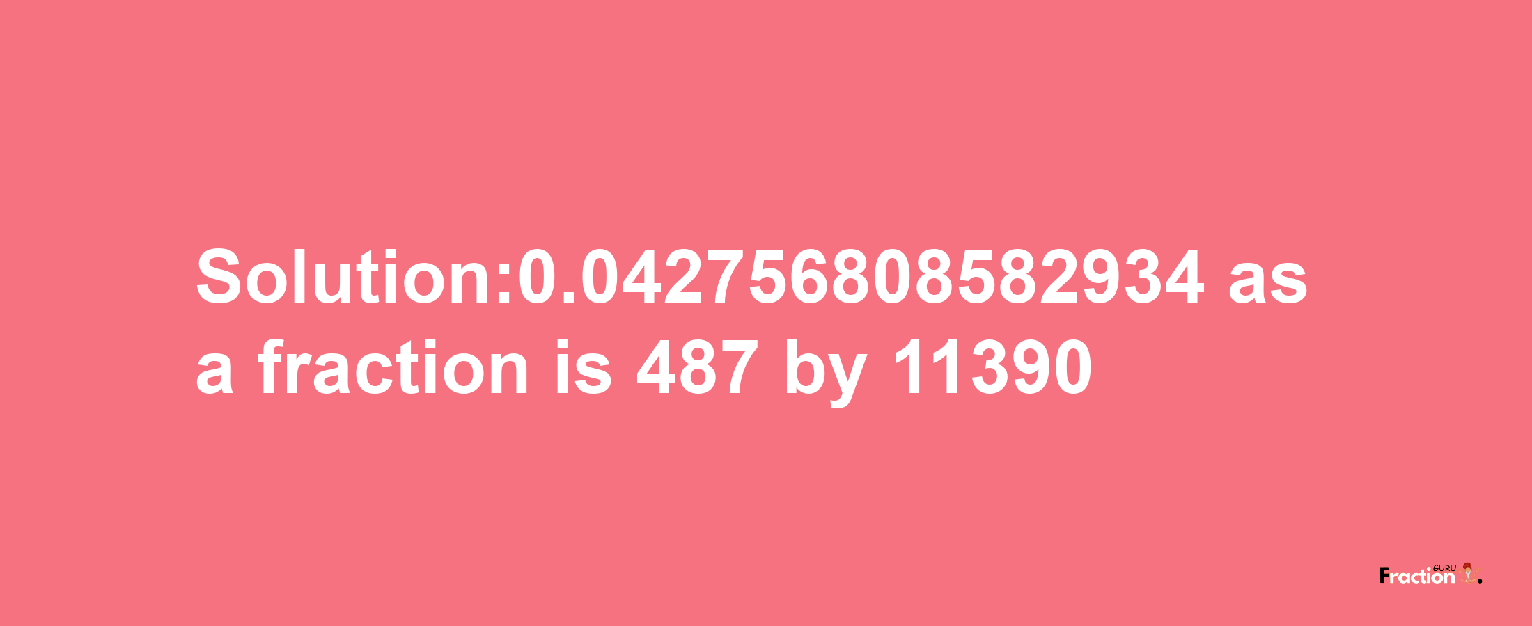 Solution:0.042756808582934 as a fraction is 487/11390