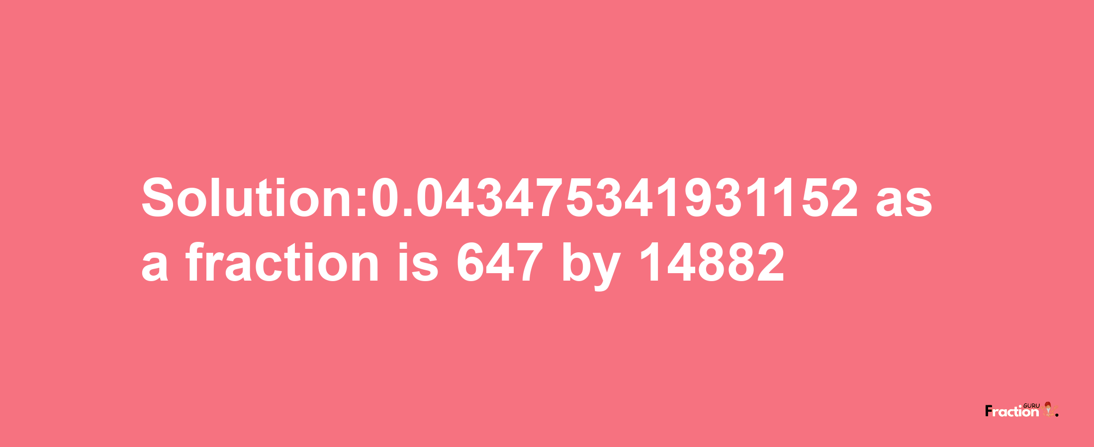 Solution:0.043475341931152 as a fraction is 647/14882