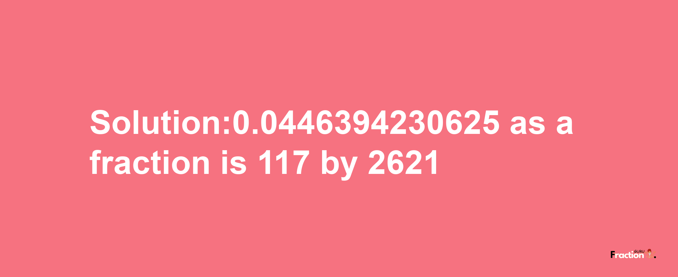 Solution:0.0446394230625 as a fraction is 117/2621