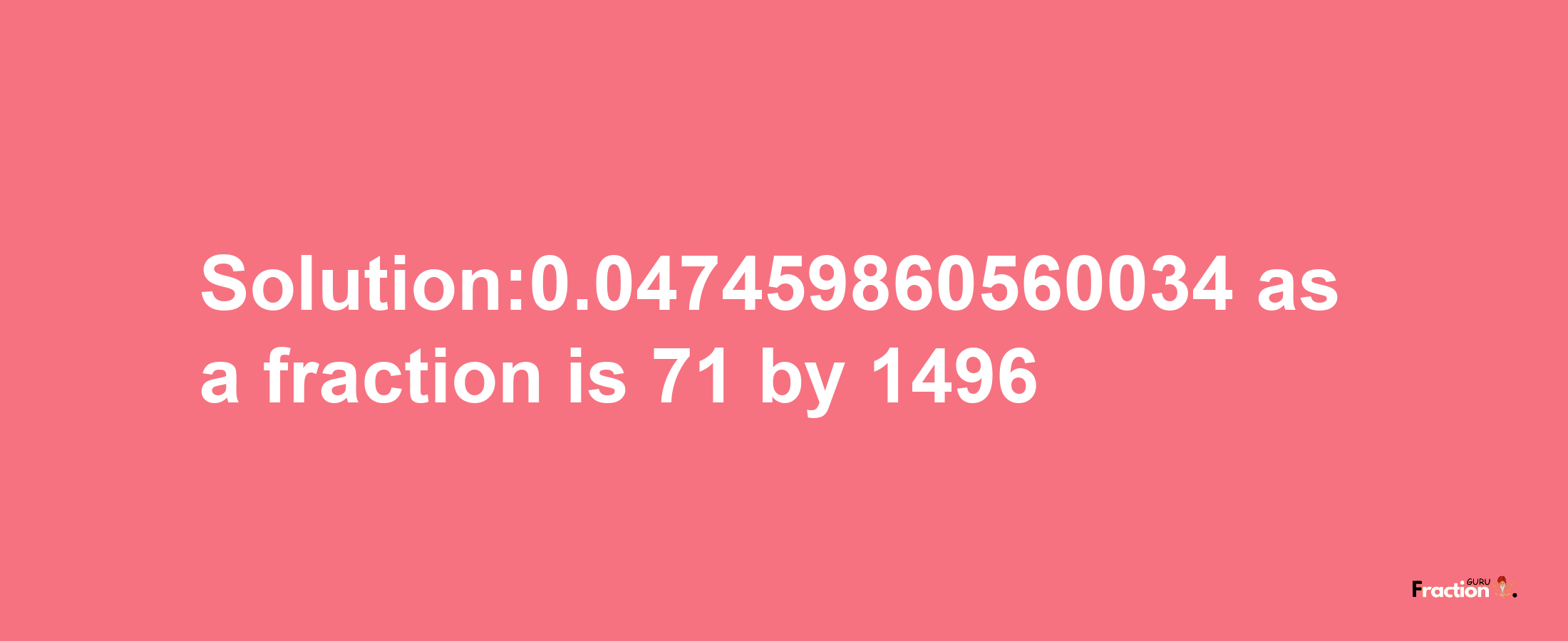 Solution:0.047459860560034 as a fraction is 71/1496