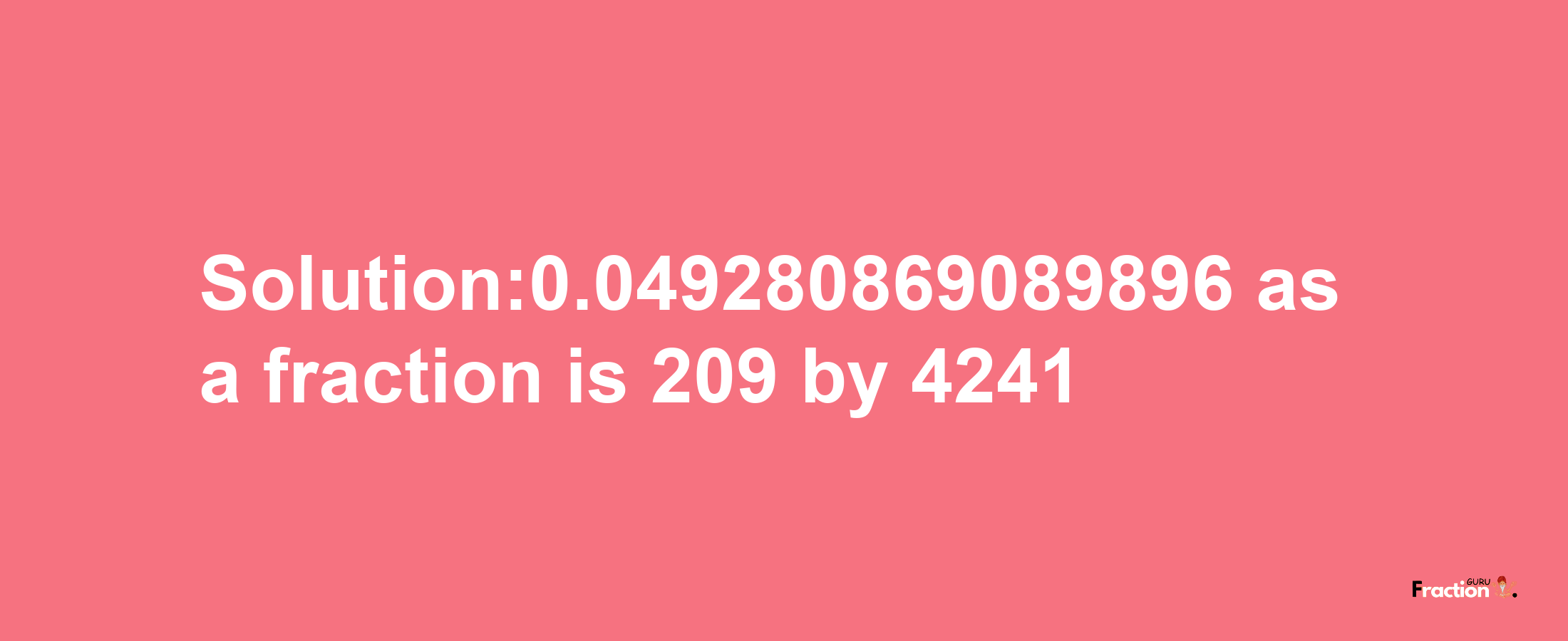 Solution:0.049280869089896 as a fraction is 209/4241