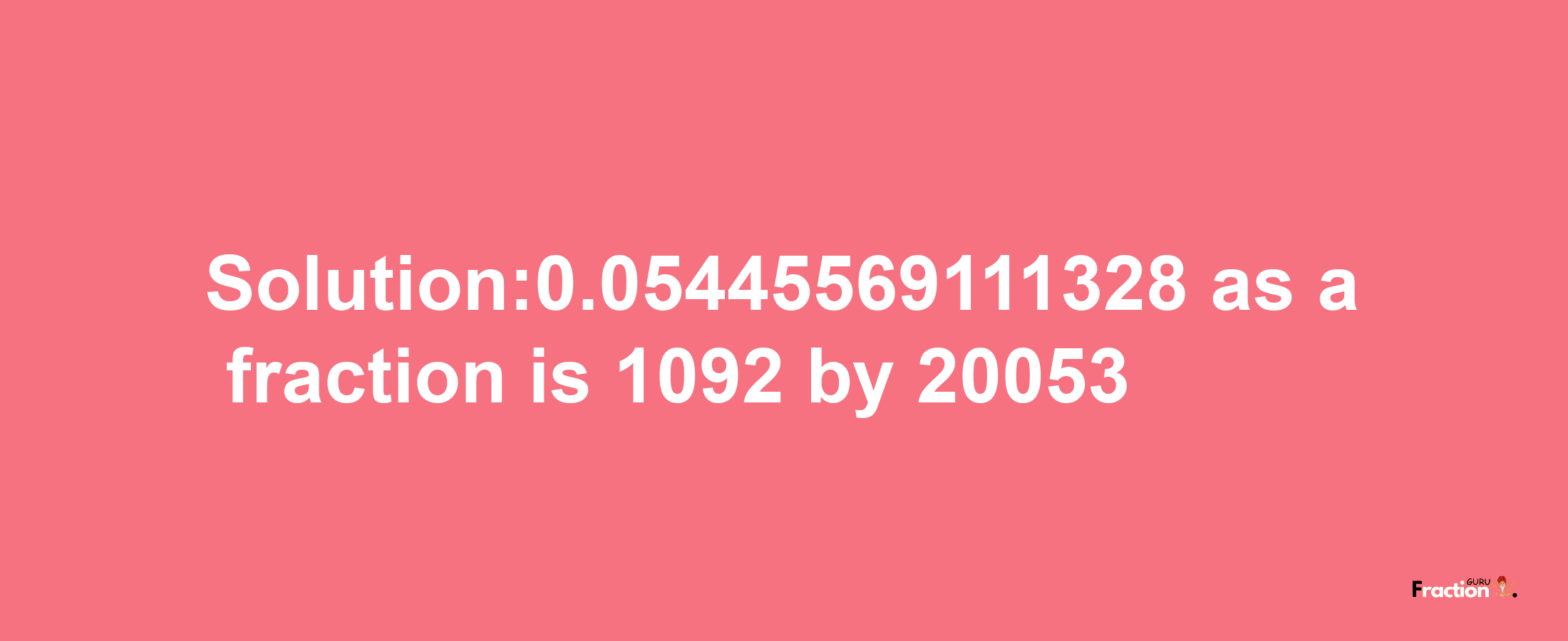 Solution:0.05445569111328 as a fraction is 1092/20053