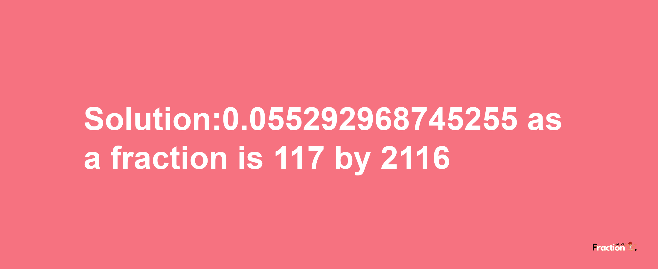 Solution:0.055292968745255 as a fraction is 117/2116