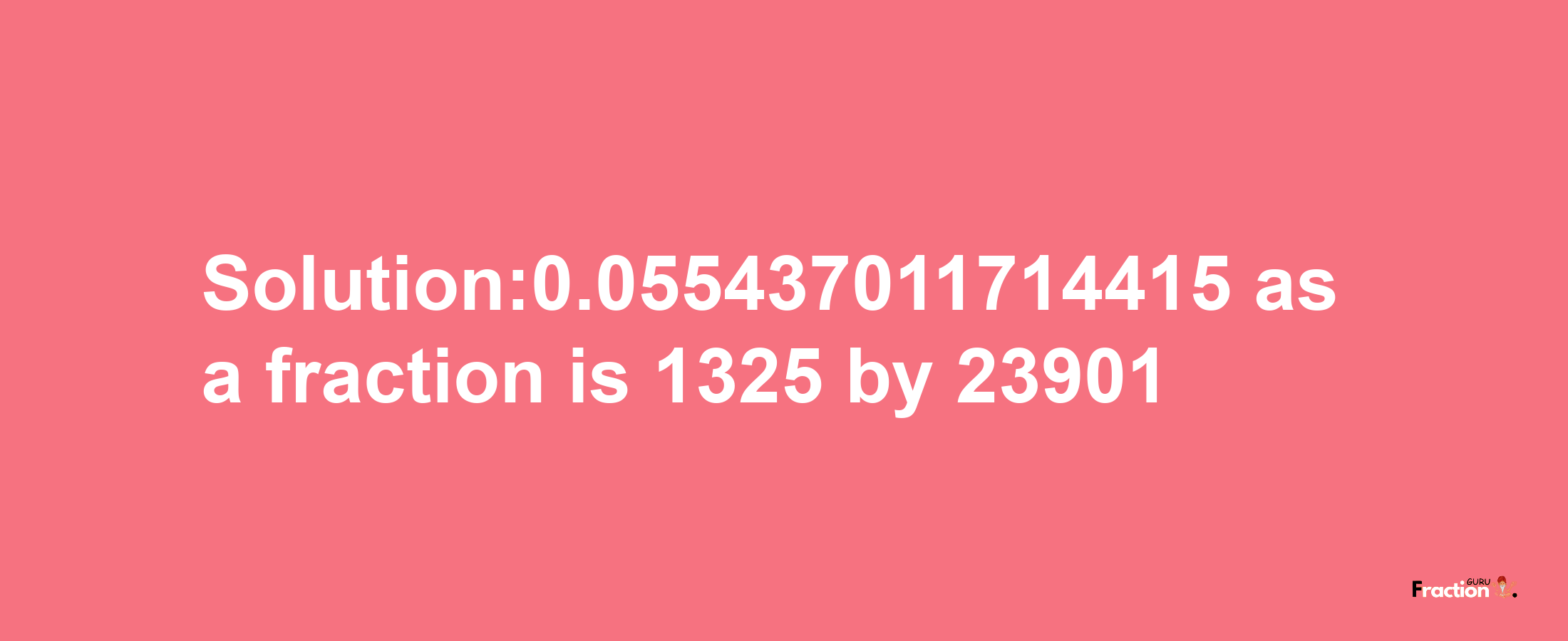 Solution:0.055437011714415 as a fraction is 1325/23901