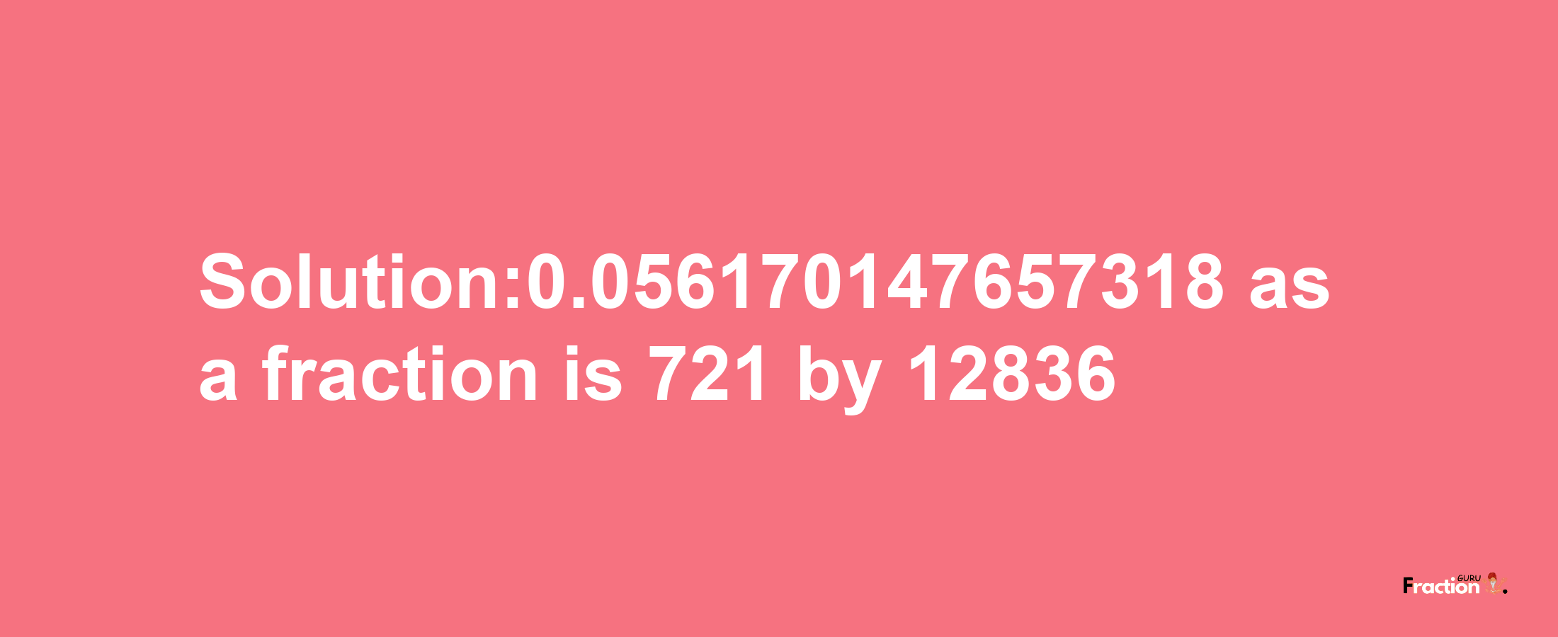 Solution:0.056170147657318 as a fraction is 721/12836