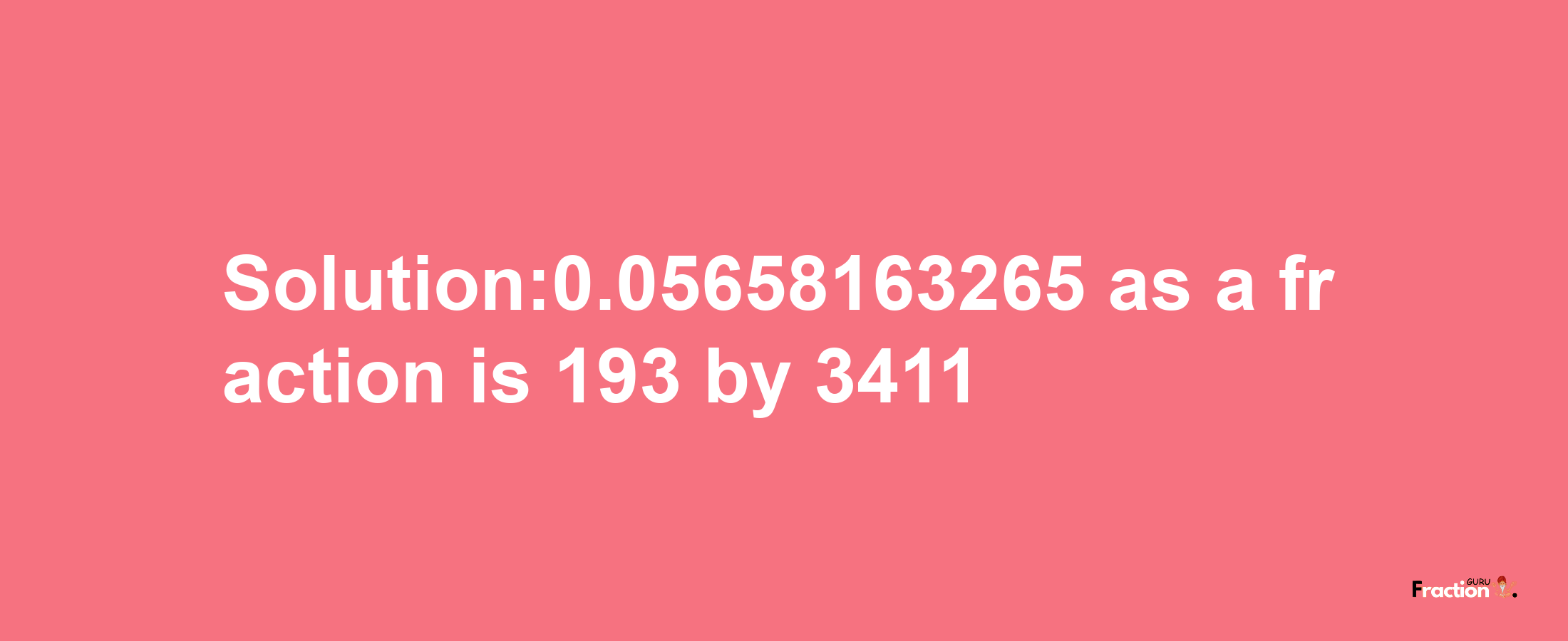 Solution:0.05658163265 as a fraction is 193/3411