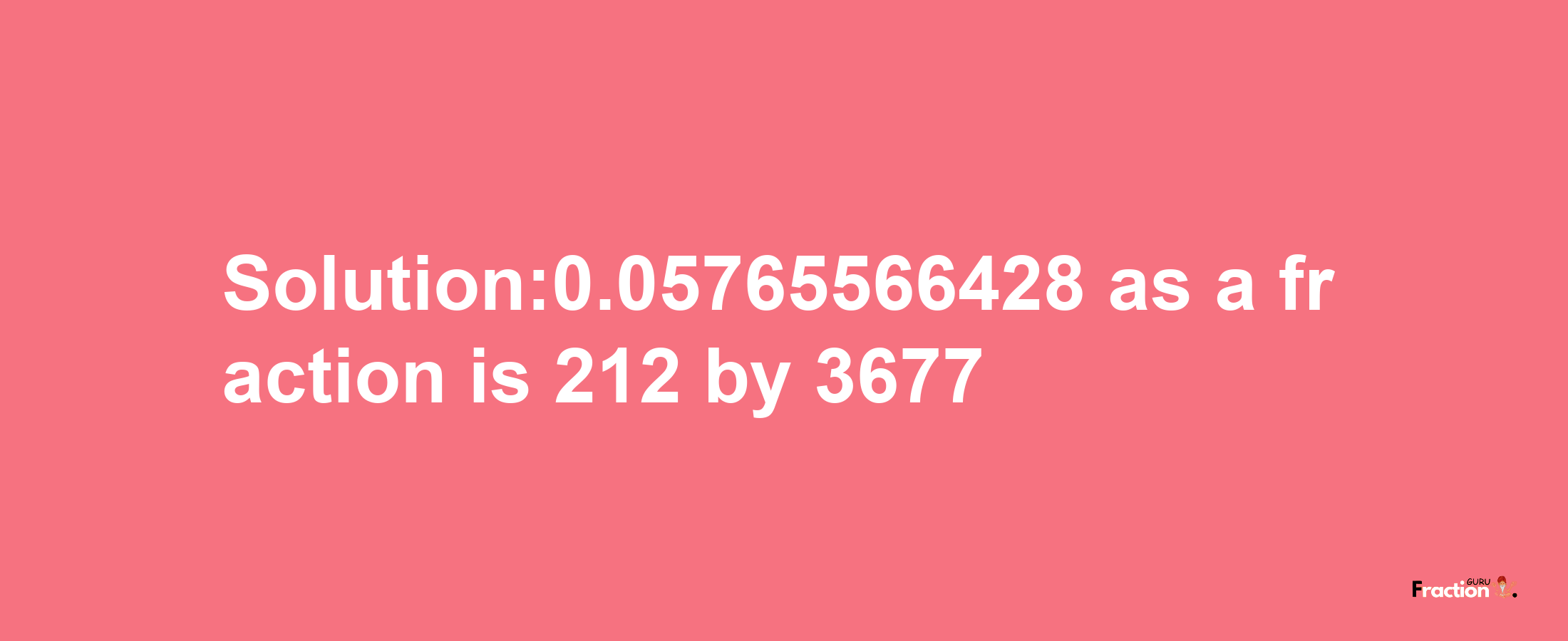 Solution:0.05765566428 as a fraction is 212/3677