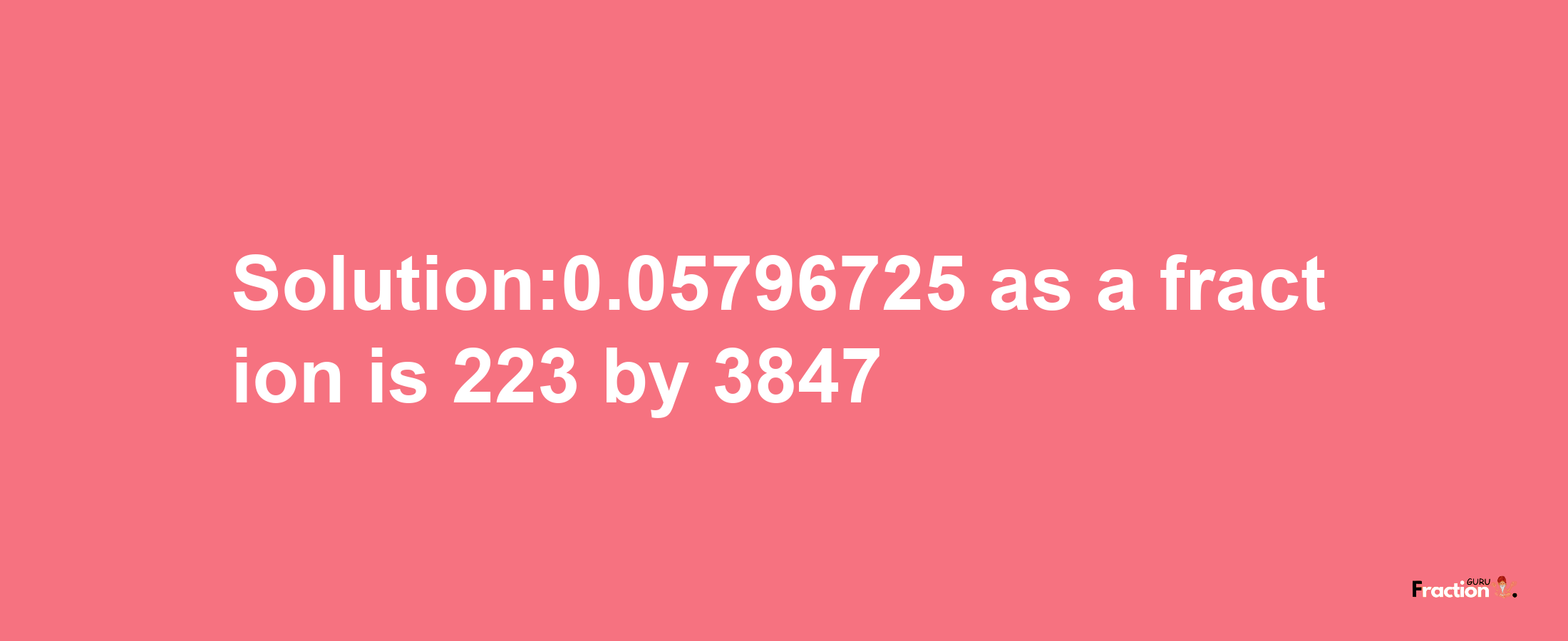 Solution:0.05796725 as a fraction is 223/3847