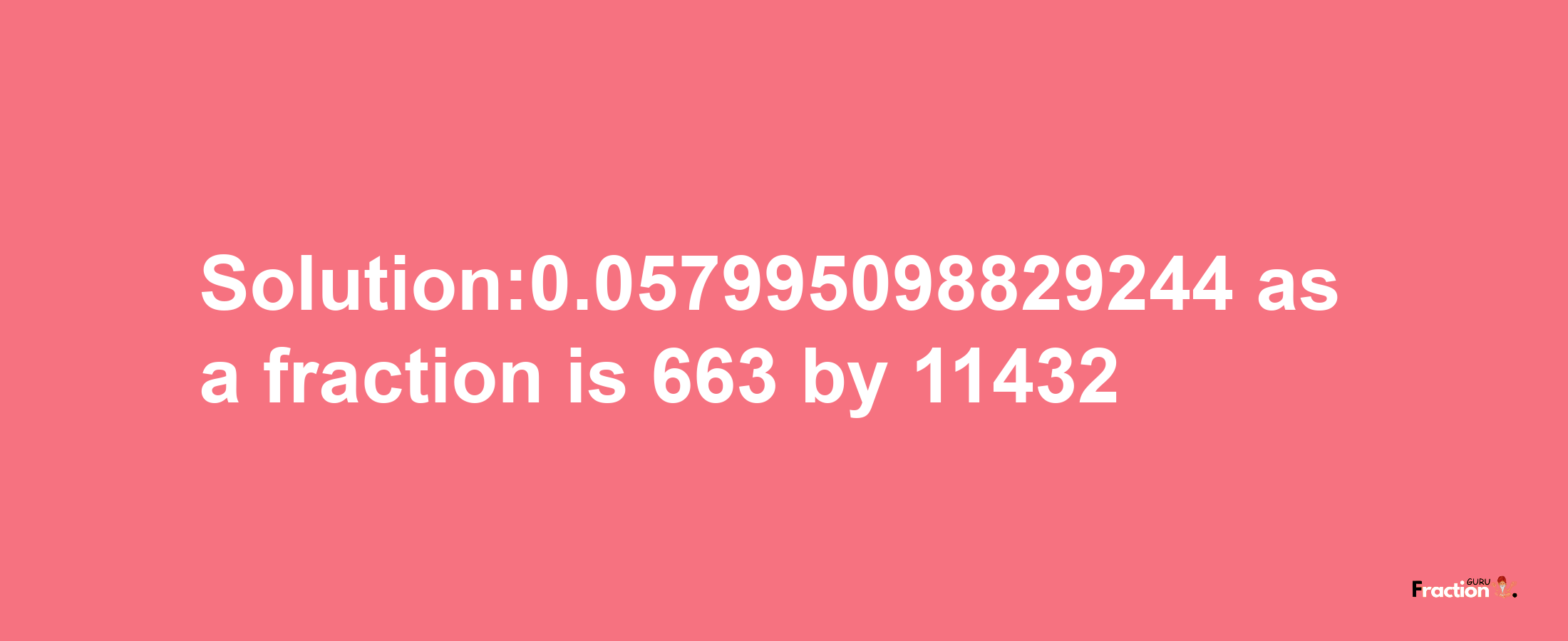 Solution:0.057995098829244 as a fraction is 663/11432