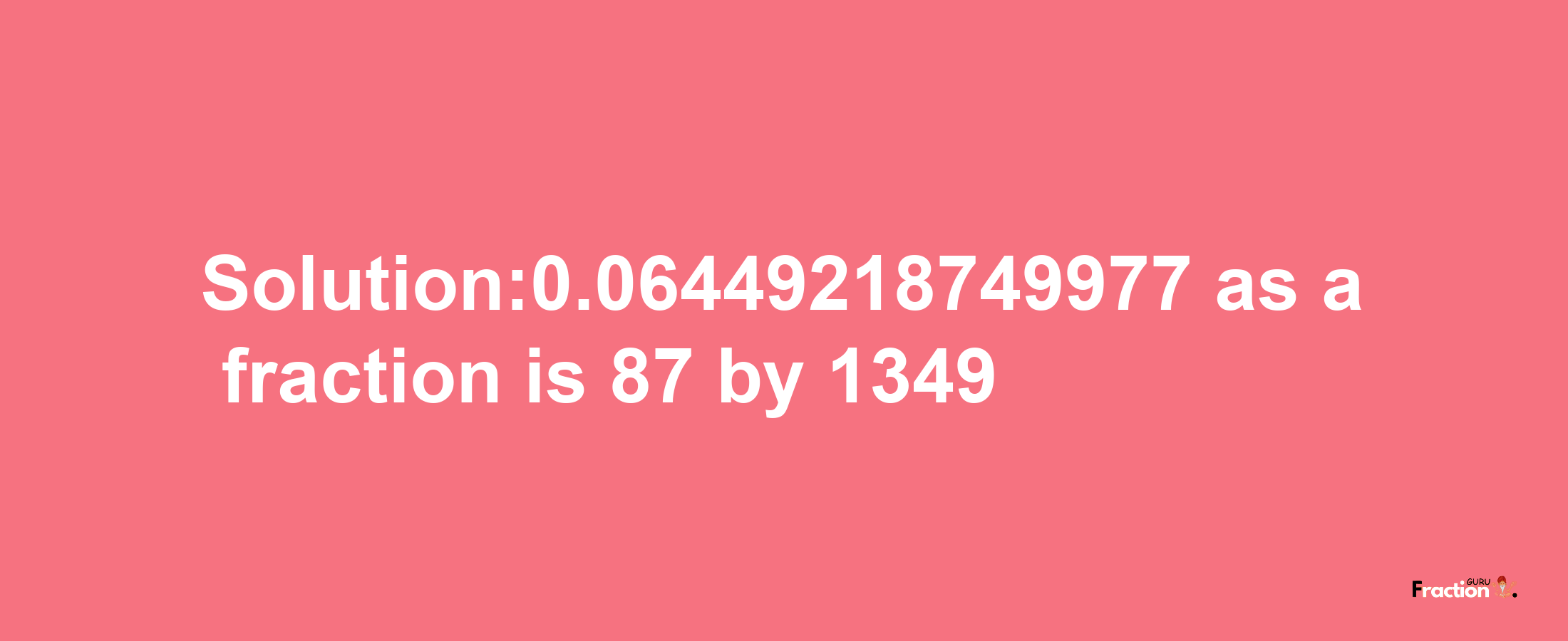 Solution:0.06449218749977 as a fraction is 87/1349