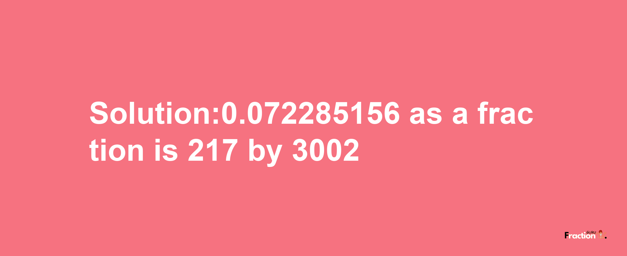 Solution:0.072285156 as a fraction is 217/3002