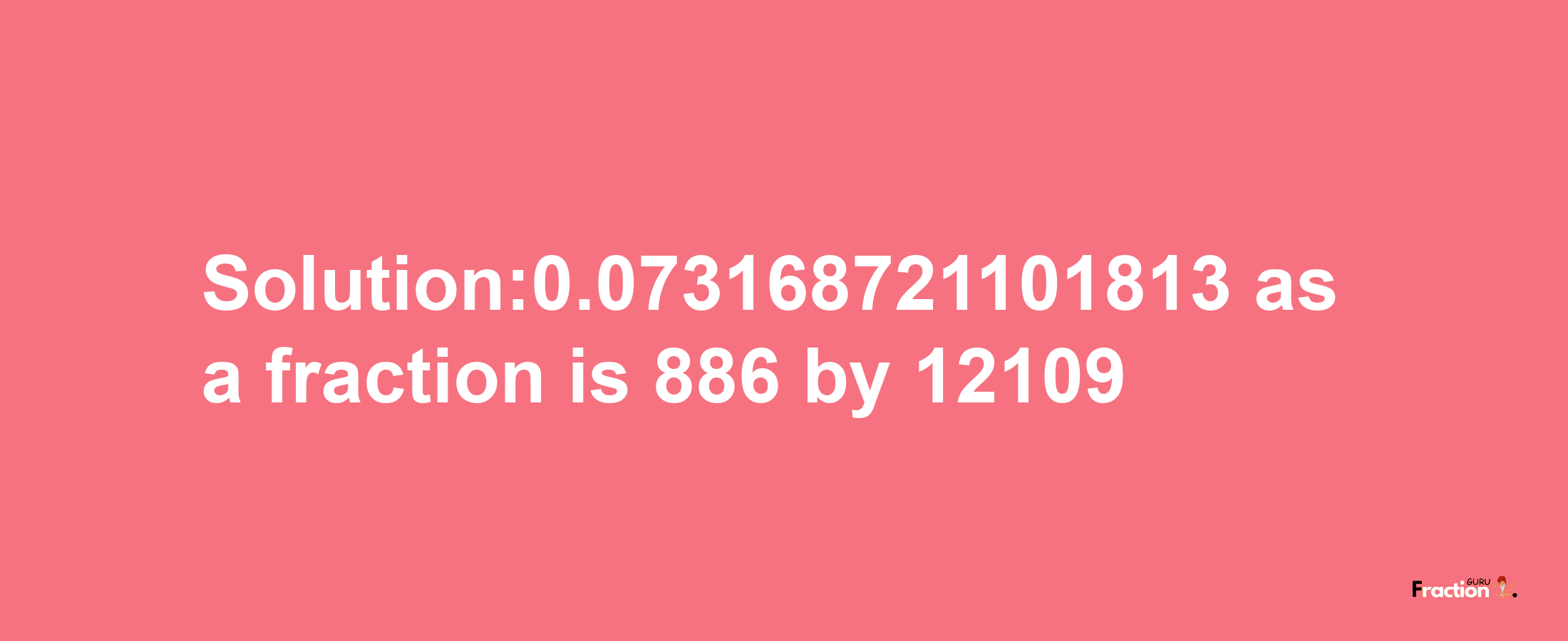 Solution:0.073168721101813 as a fraction is 886/12109