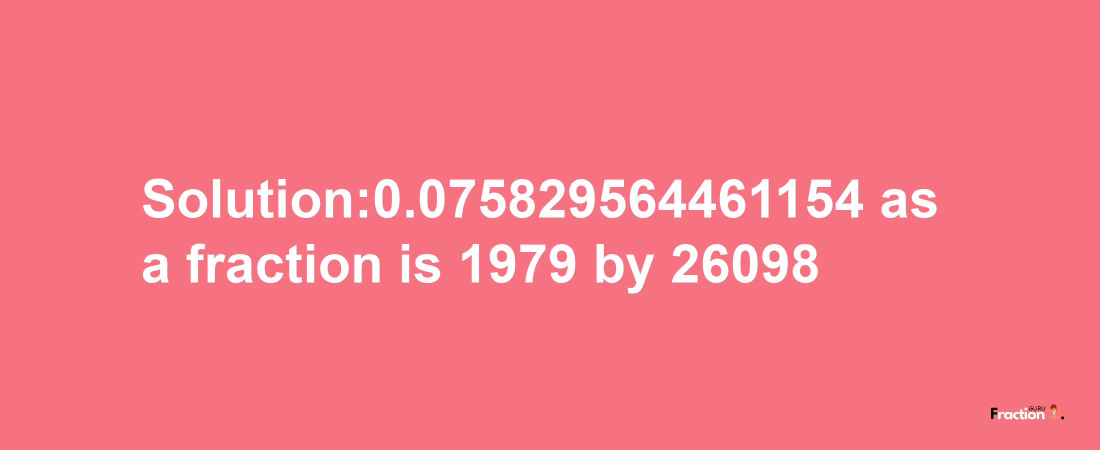 Solution:0.075829564461154 as a fraction is 1979/26098