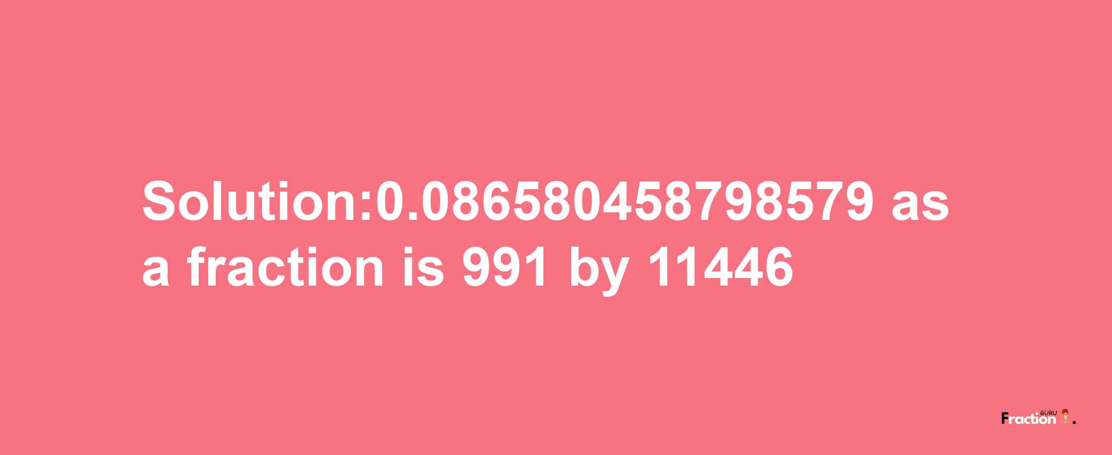 Solution:0.086580458798579 as a fraction is 991/11446